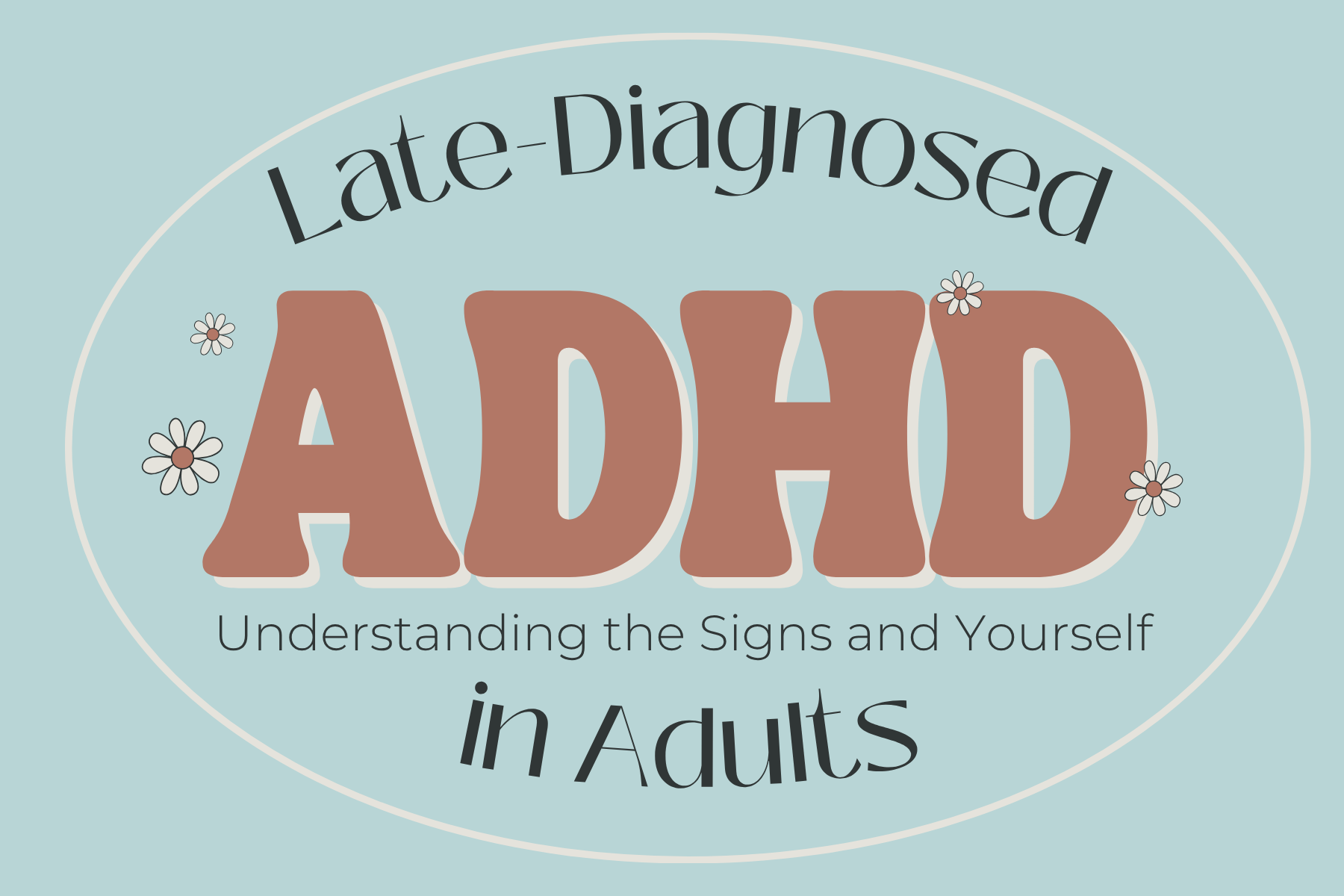 Late-Diagnosed ADHD in Adults: Understanding the Signs and Yourself