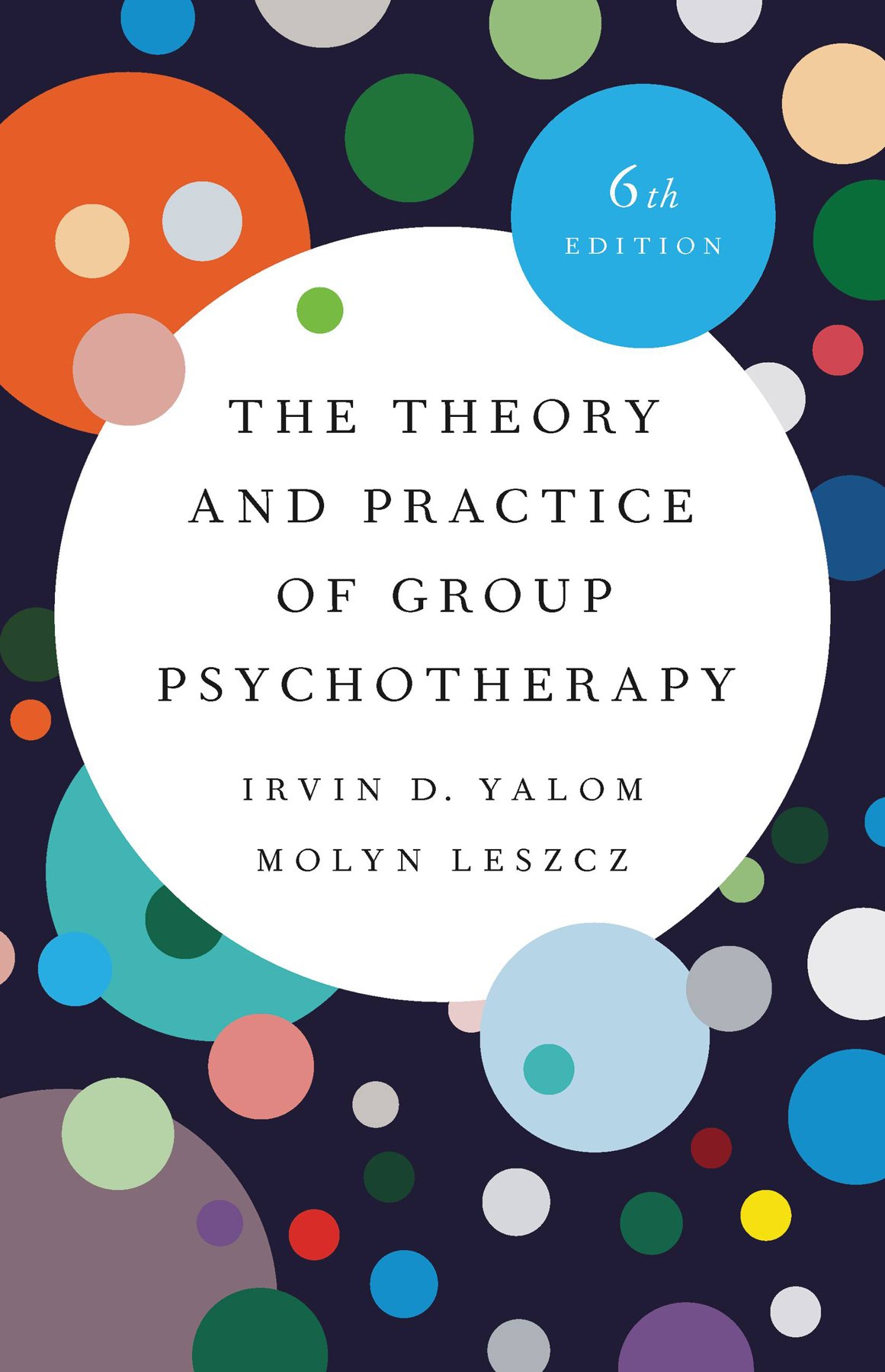 Cover of a book titled 'The Theory and Practice of Group Psychotherapy, 6th Edition' by Irvin D. Yalom and Molyn Leszcz. The background features colorful circles on a dark backdrop.
