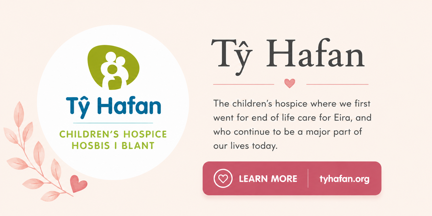 An informational graphic about Ty Hafan Children's Hospice, with a logo featuring three stylized human figures inside a green circle. The background includes pink leaves and hearts, and text describing the hospice's role in end-of-life care for children, with a call-to-action button labeled 'Learn More' and the website tyhafan.org.