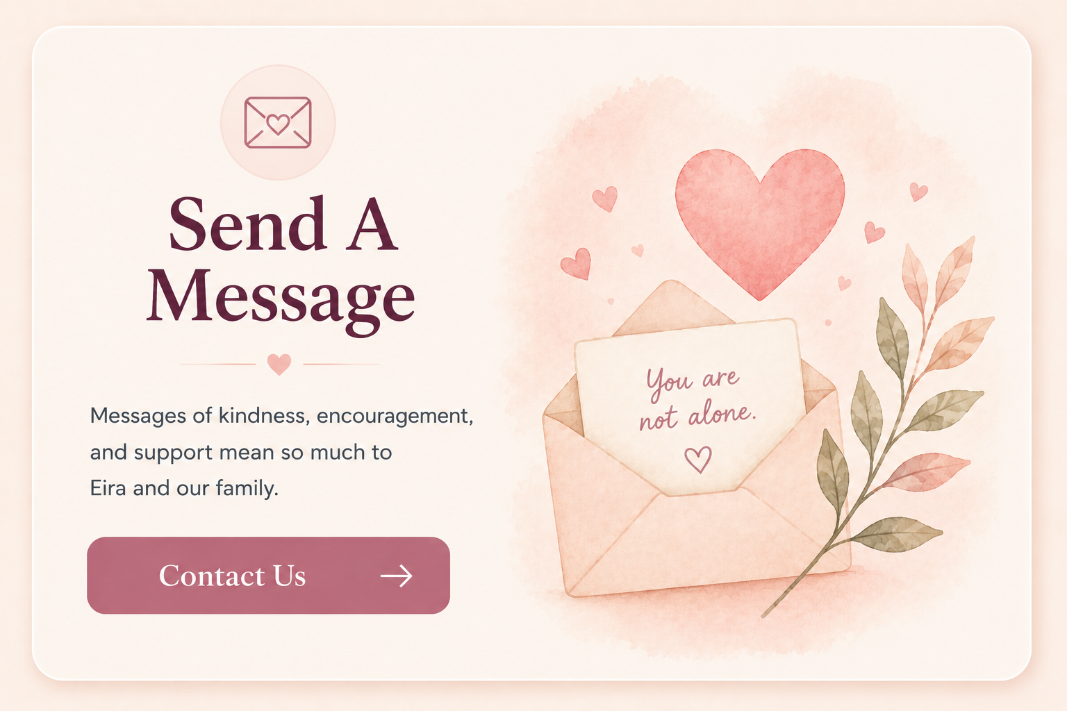 An online message sending webpage with a pink and cream color scheme. Features a heart icon, the bold text "Send A Message," a paragraph about kindness and support, a pink "Contact Us" button, and illustrations of an envelope with a note inside reading "You are not alone" and surrounding hearts and leaves.