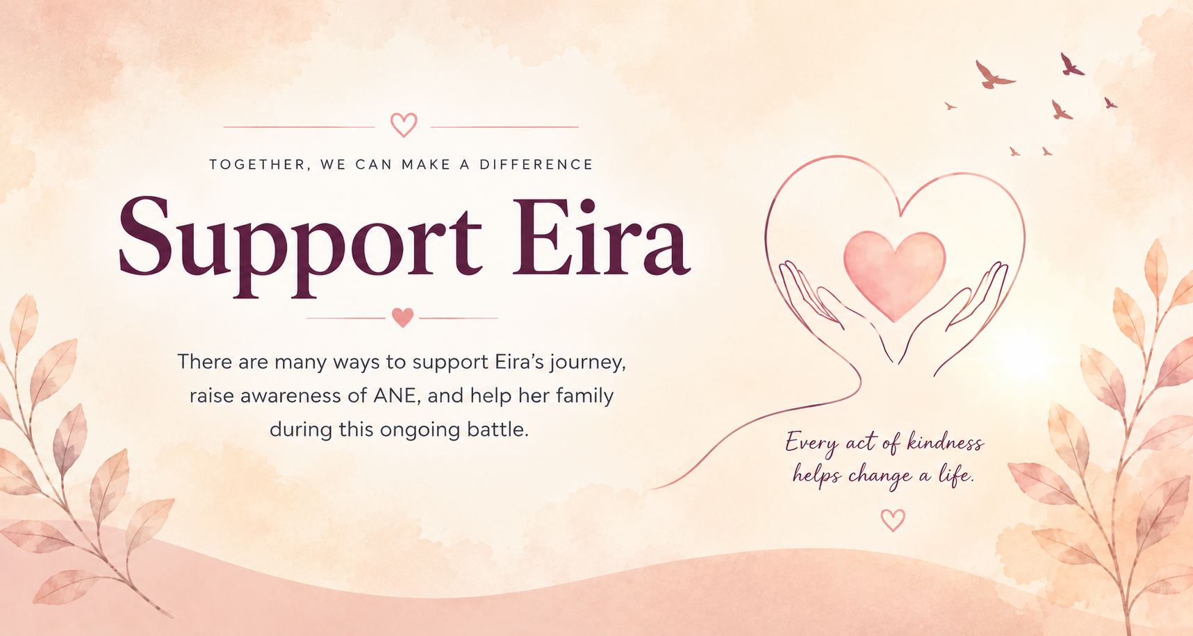 A support poster for Eira, featuring soft pastel colors, decorative leaves, and a heart illustration with hands holding a heart, encouraging kindness and raising awareness for the ongoing battle.