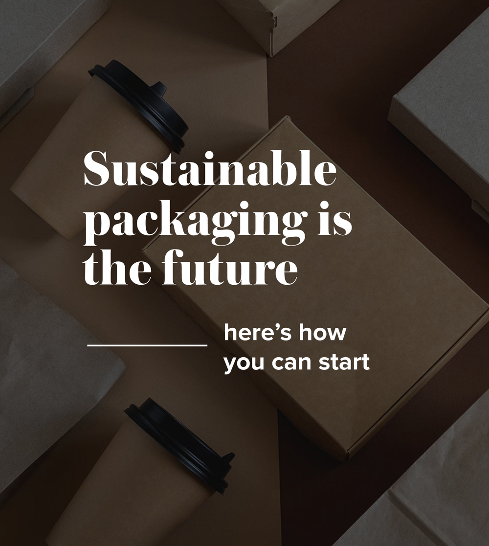 Sustainable Packaging Is the Future: Here’s How You Can Start
