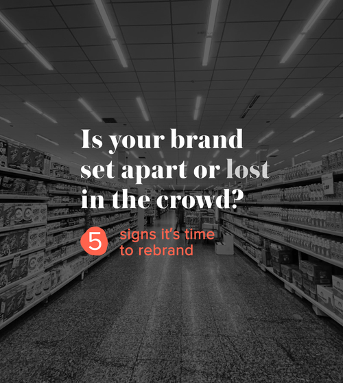 Is Your Brand Set Apart Or Lost In The Crowd? 5 Signs It’s Time To Rebrand
