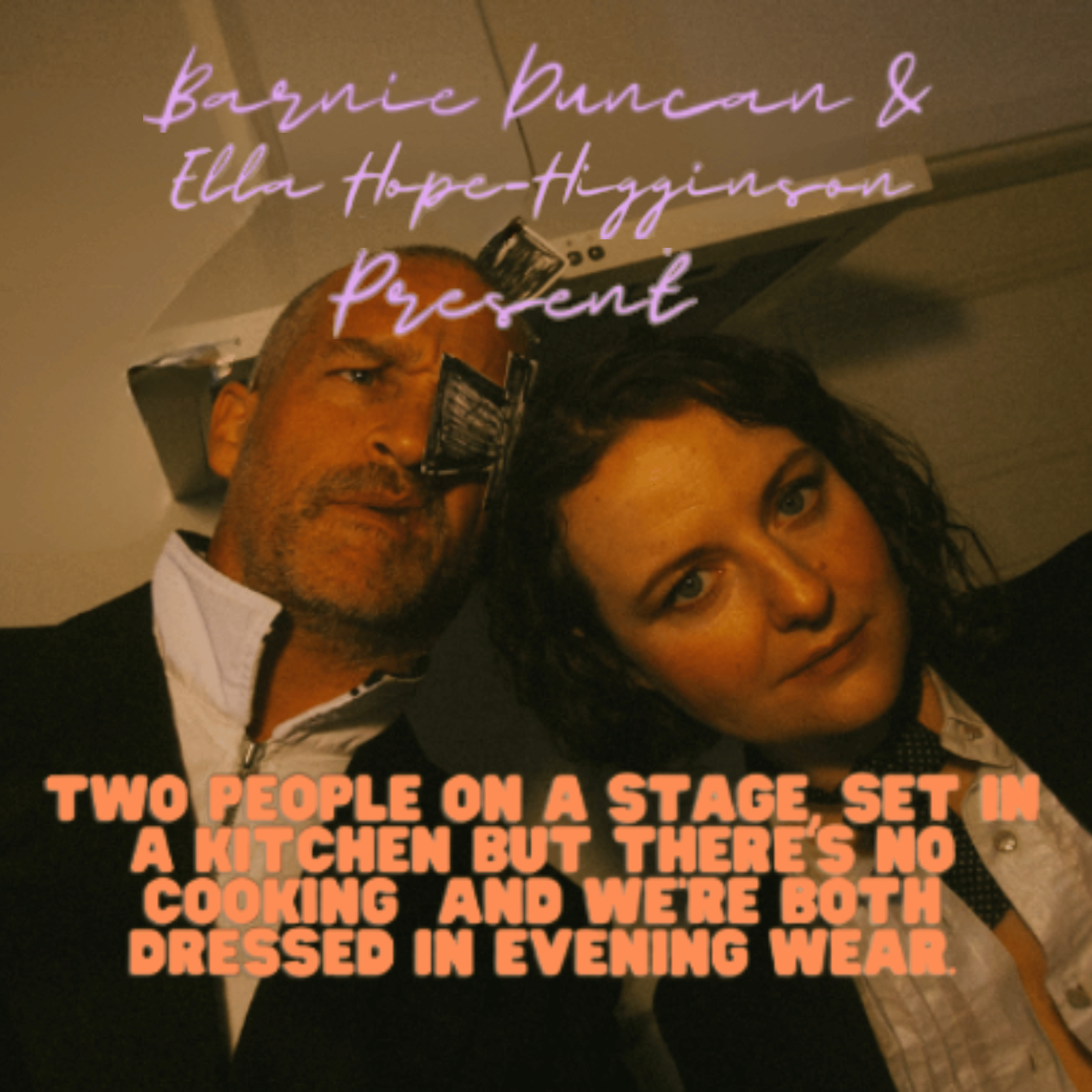 Barnie Duncan and Ella Hope Higginson - Two people on a stage, set in a kitchen but there’s no cooking and we’re both dressed in evening wear