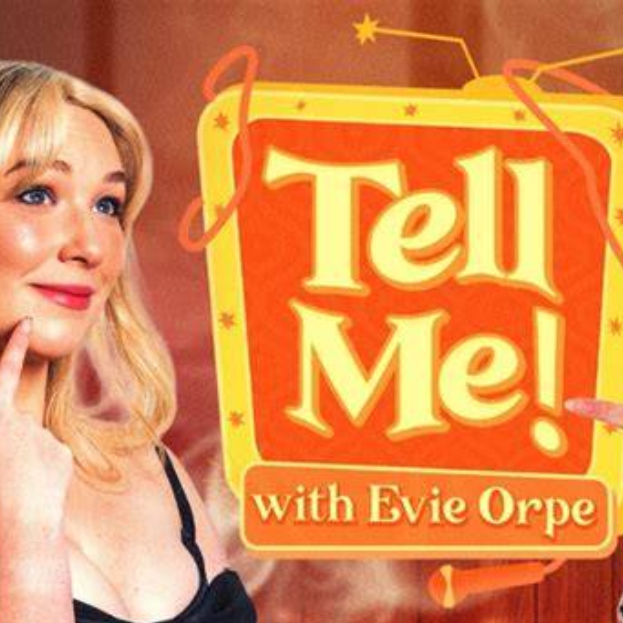 Tell Me! with Evie Orpe