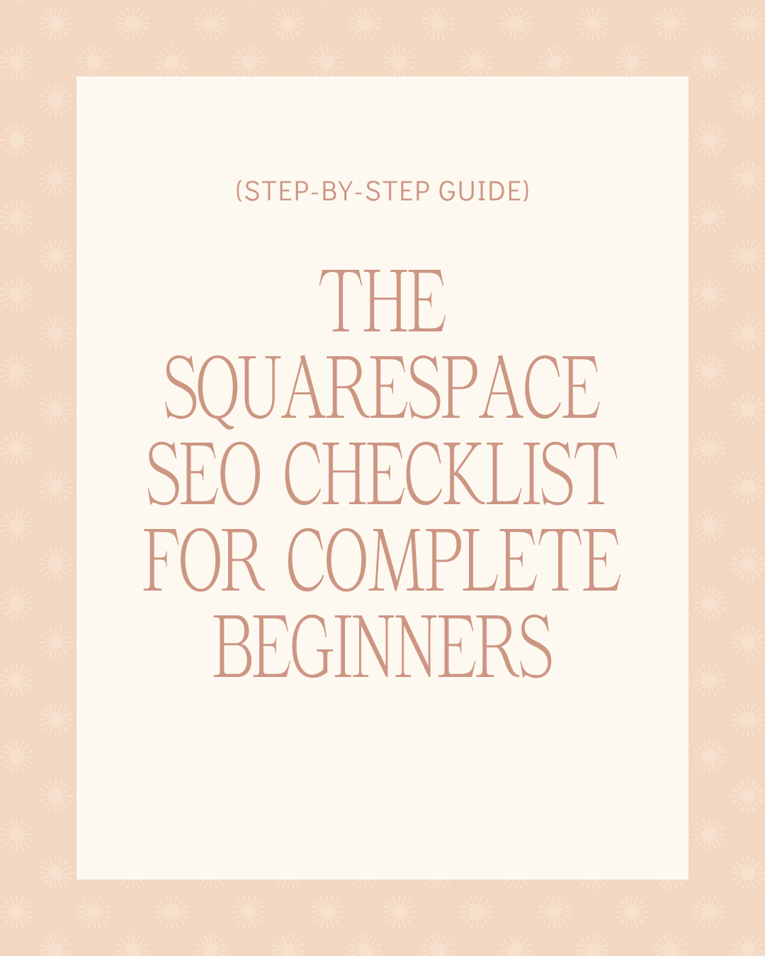 Graphic that says "Step-by-step guide, The Squarespace SEO Checklist for Complete Beginners".