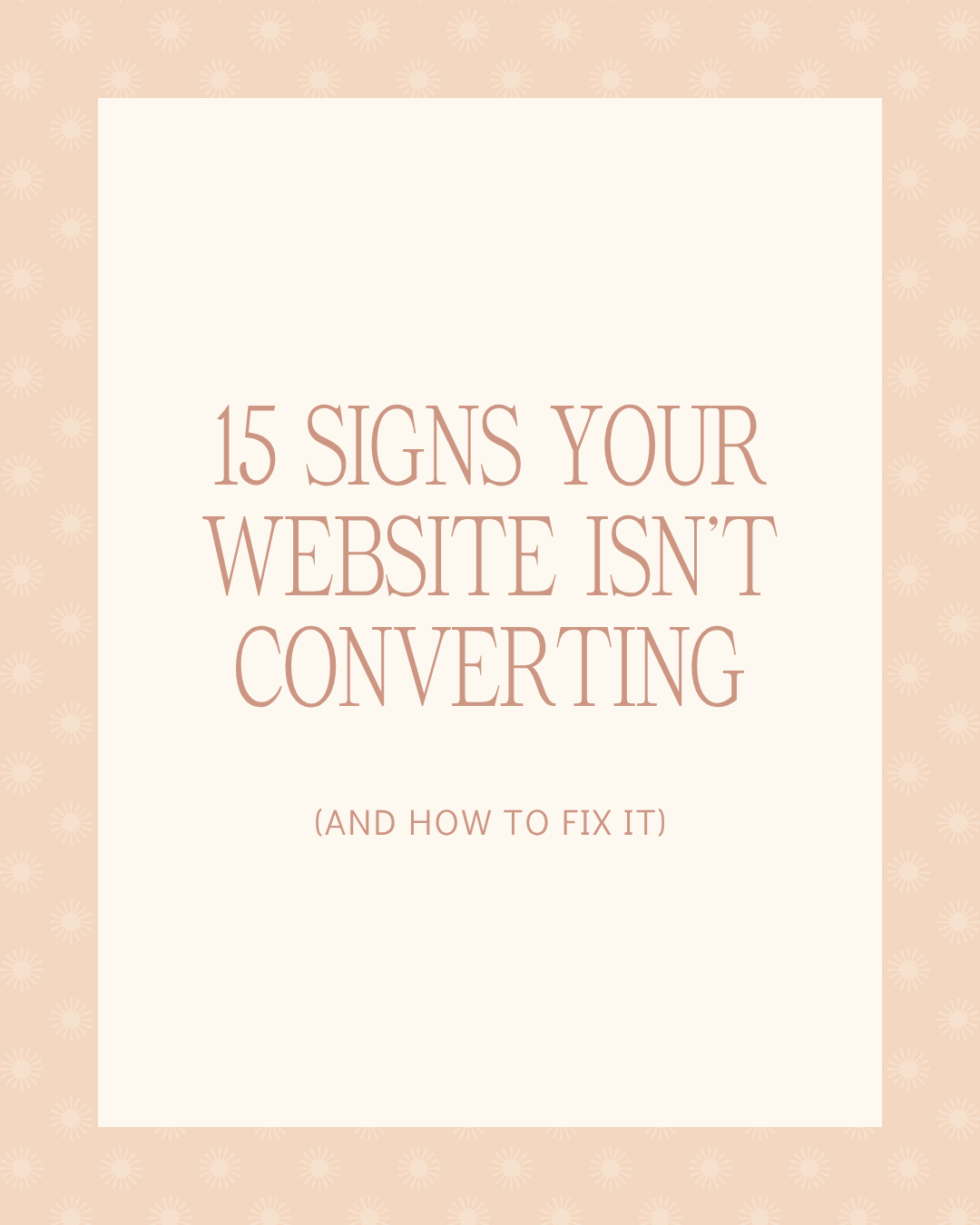15 Signs Your Website Isn’t Converting (and How to Fix Them)