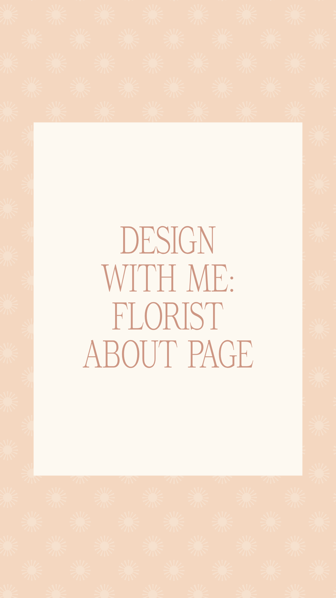 Cream and peach graphic that says "Design With Me: Florist About Page". It links to an Instagram reel that shows the design process of a floral design studio about us page.