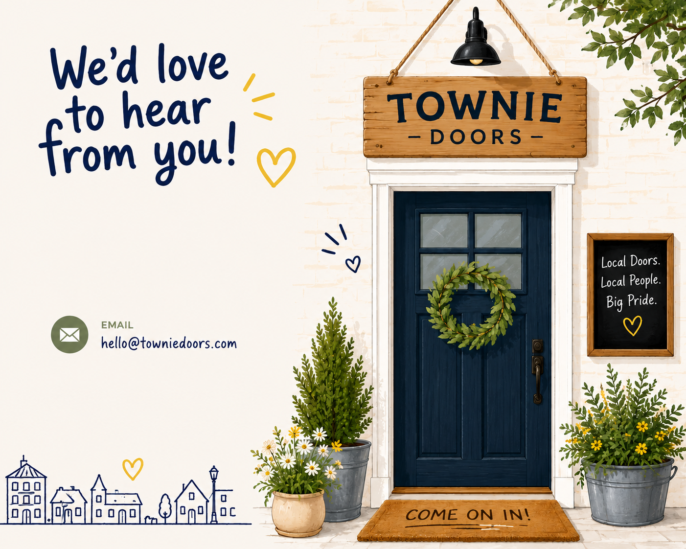 A storefront with a navy blue door decorated with a green wreath, a wooden sign reading "Townie Doors" above the door, and two potted plants on the sidewalk. A blackboard sign on the right reads "Local Doors. Local People. Big Pride." and a doormat in front says "Come on In!" The left side has a greeting, "We'd love to hear from you!" with hearts and a contact email.