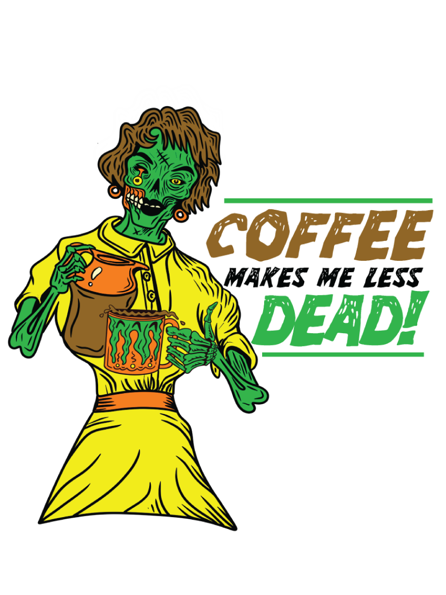 Coffee Makes Me Less Dead