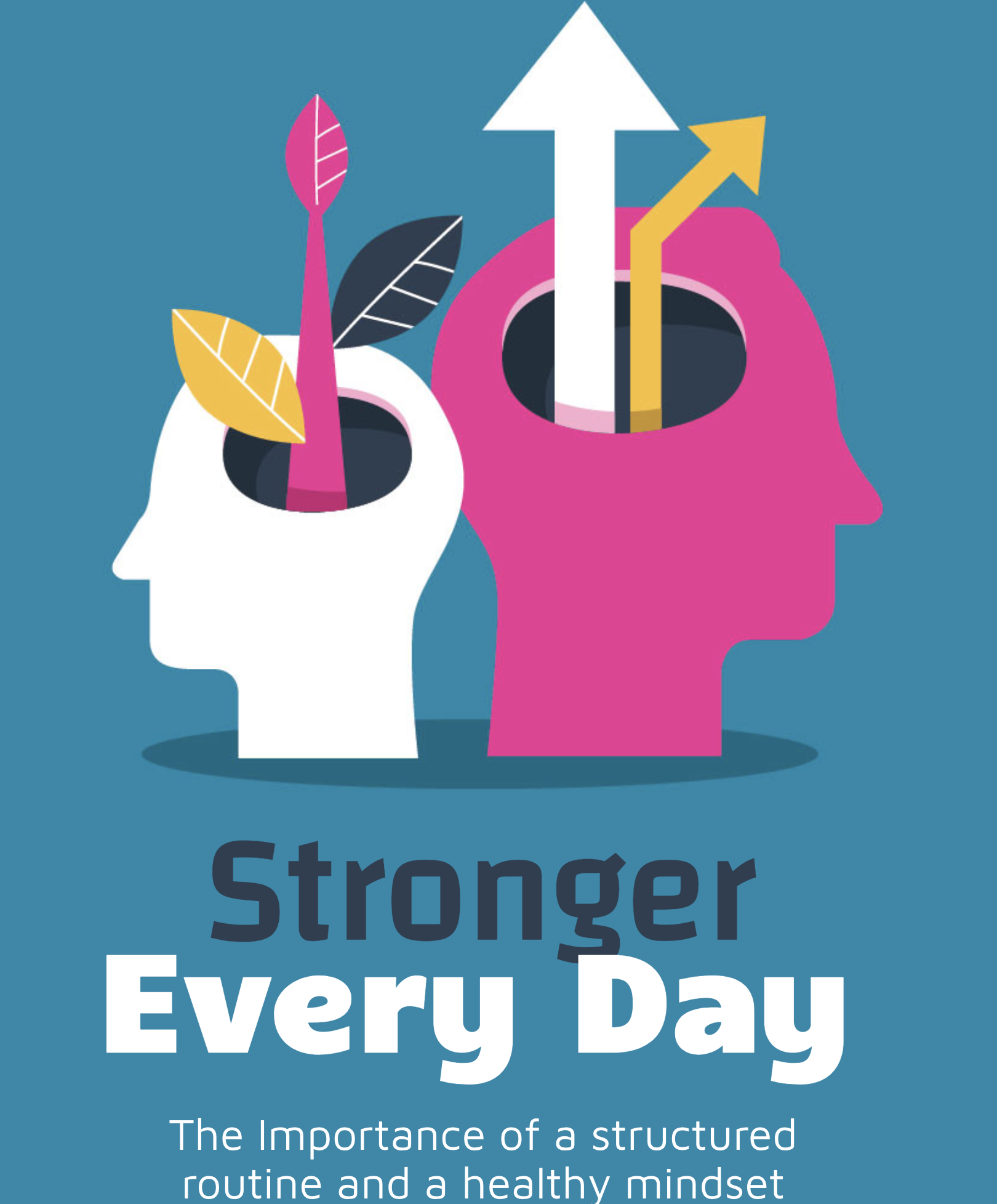 Stronger Every Day, The Importance of a Structured Routine and a Healthy Mindset