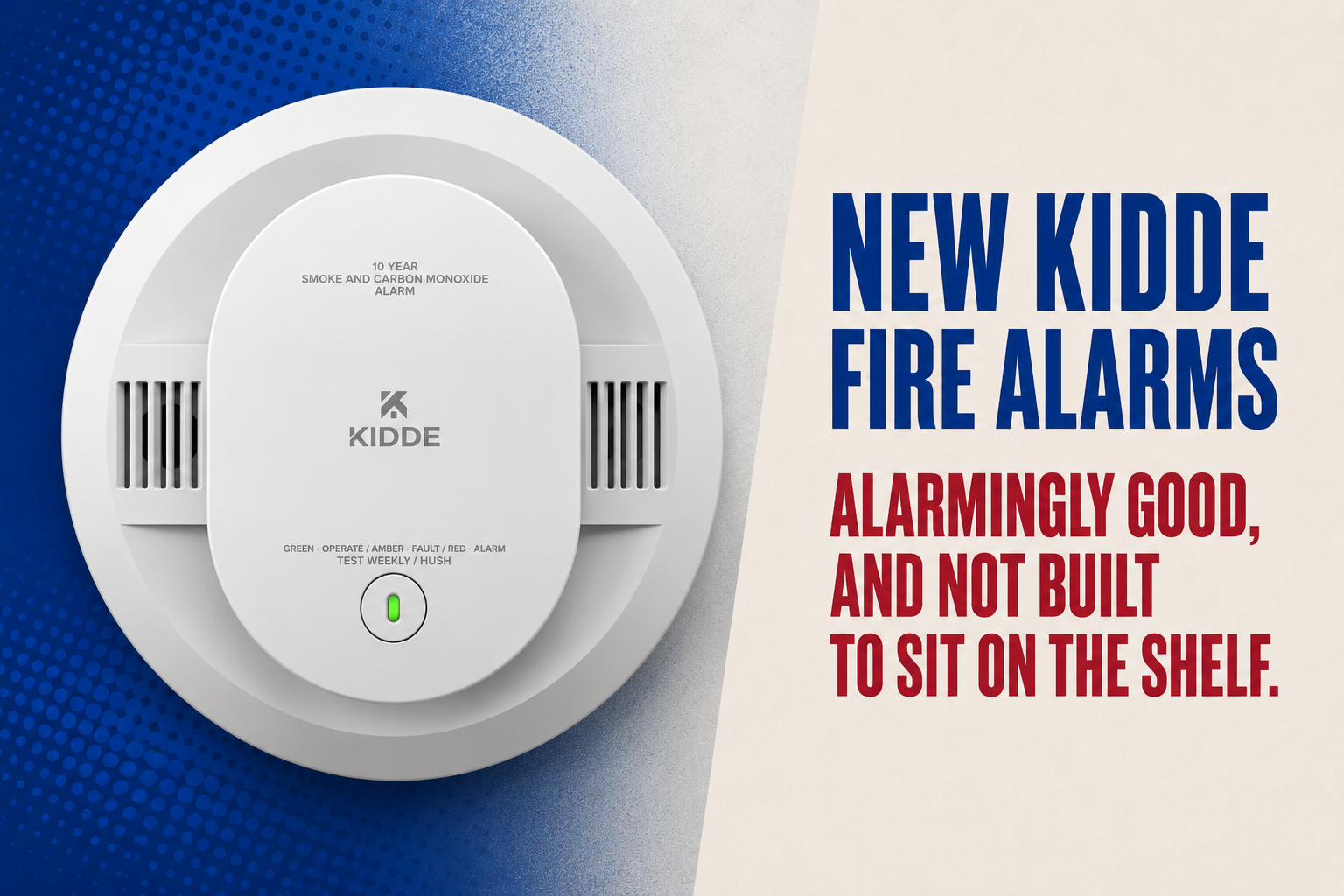 New KIDDE Fire Alarms: Alarmingly good - Not built to sit on the shelf.