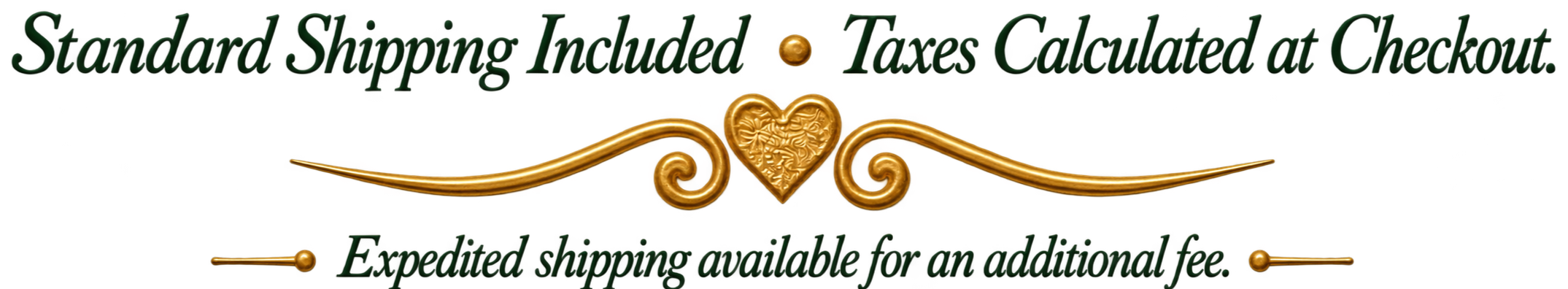 Decorative sign with gold scrollwork and heart motif, stating Standard Shipping Included taxes Calculated at Checkout. Expedited shipping available for an additional fee.