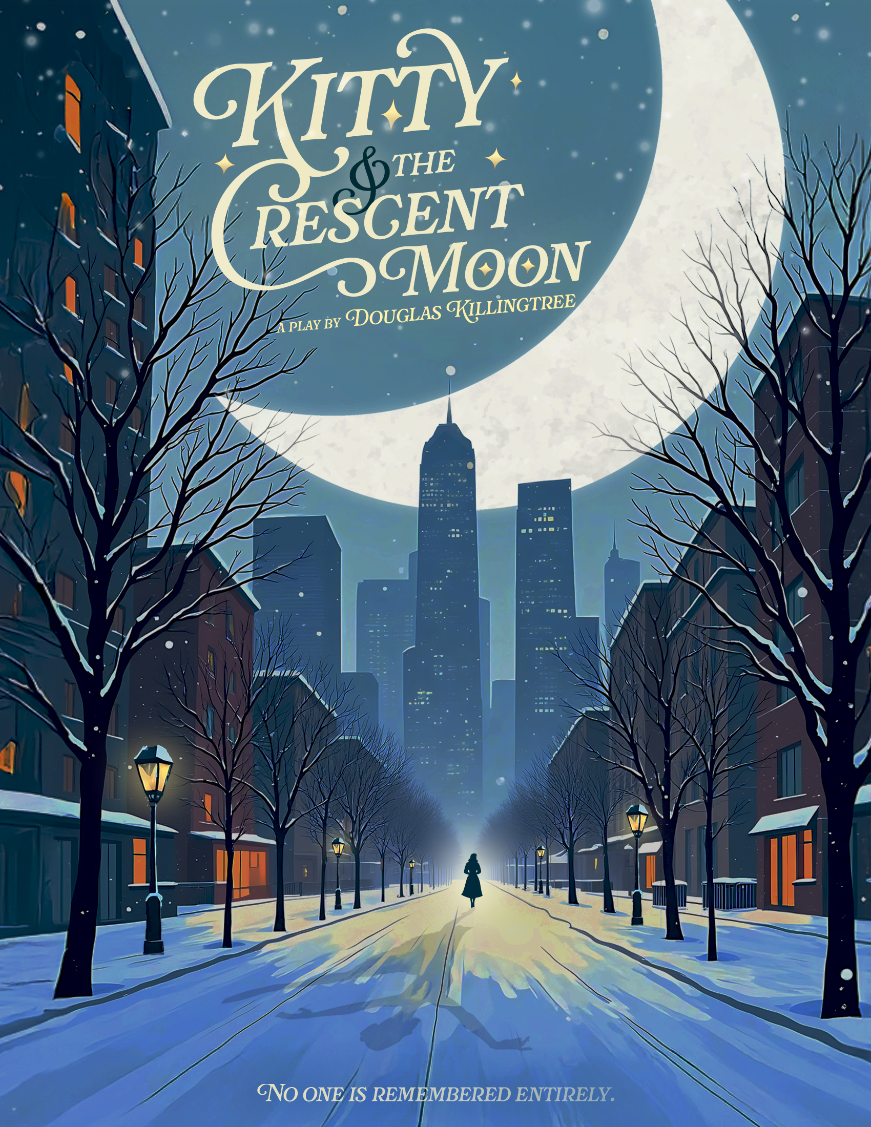 A winter scene in a city street at night with snow-covered sidewalks, leafless trees, and lit street lamps. Tall buildings are visible in the background under a large, bright full moon. A woman in a coat walks down the street. The text on the image reads 'KITY & THE RESGENT MOON' and 'A PLAY BY DOUGLAS KILLINGTREE.' At the bottom, there is a quote that says 'NO ONE IS REMEMBERED ENTIRELY.'