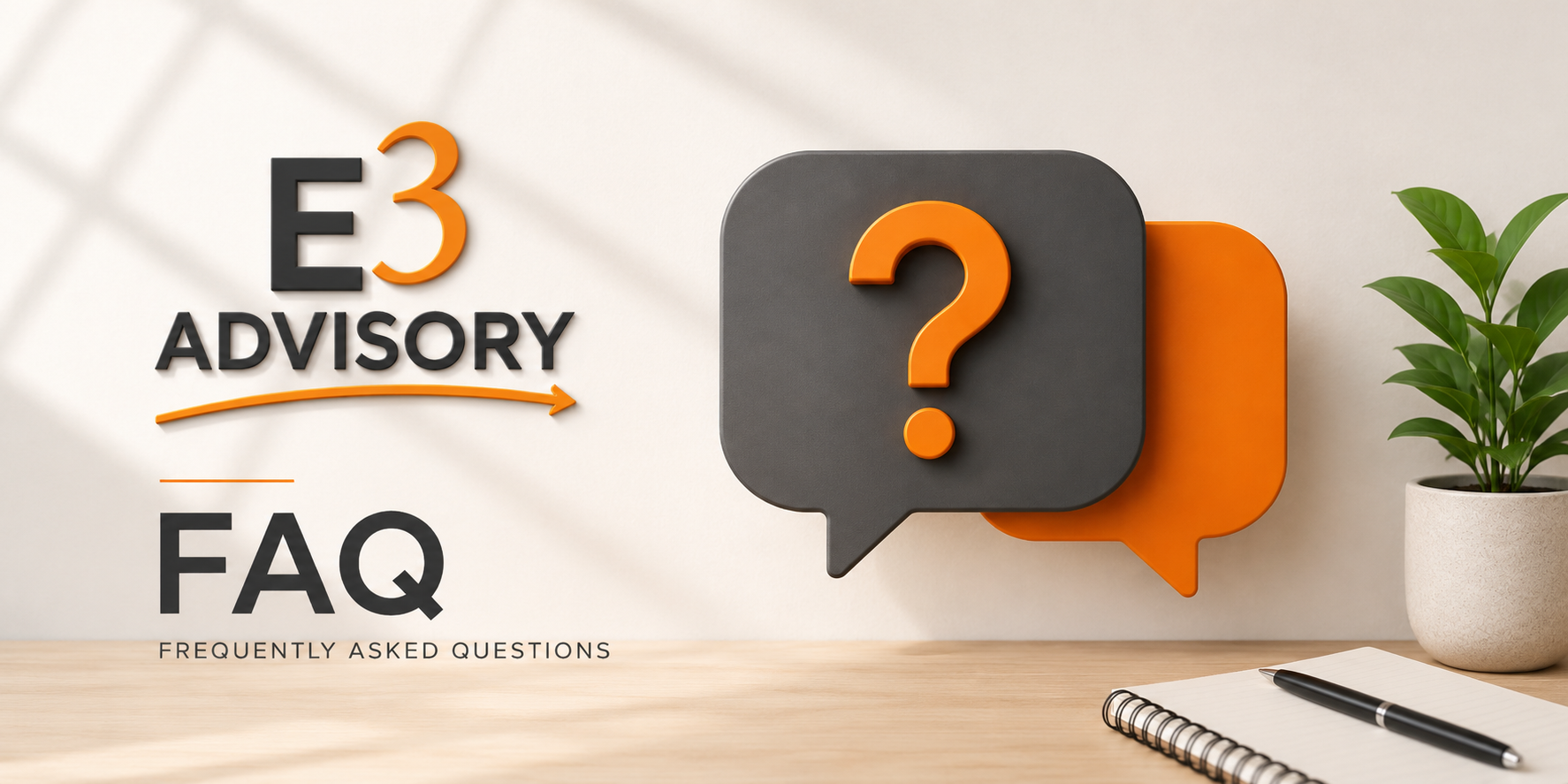 E3 Advisory FAQ sign with speech bubbles and a potted plant on a wooden desk