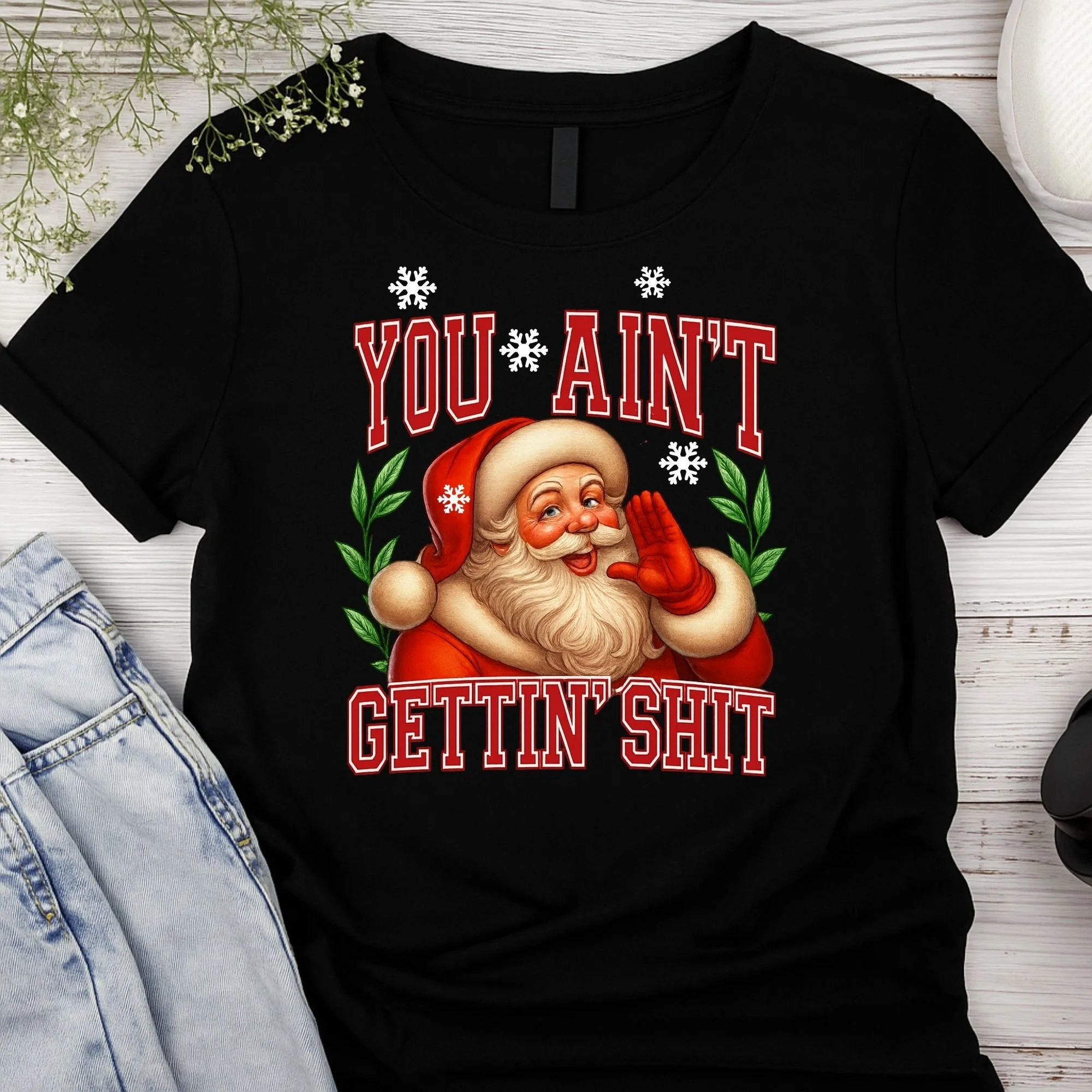Funny Santa Graphic T-Shirt - Sassy Christmas Tee - "You Ain't Gettin' Shit" Holiday Apparel