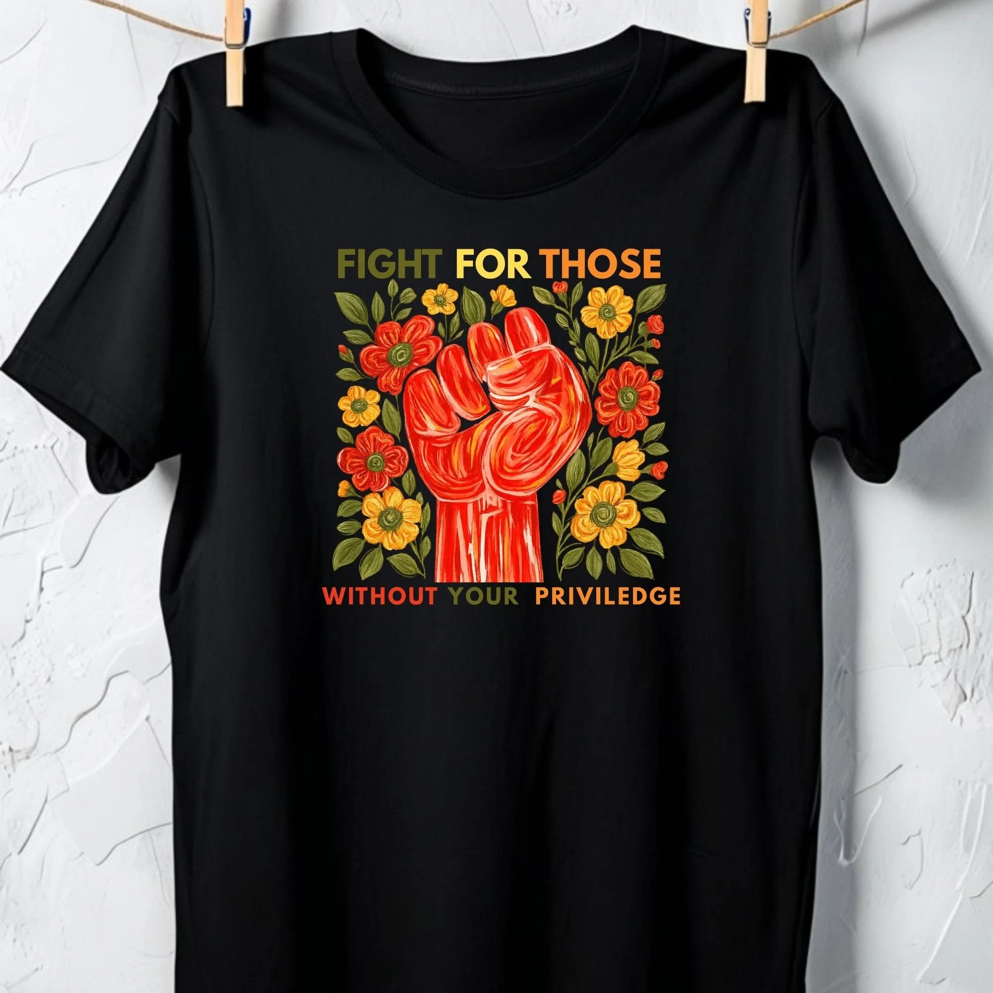 Fight for Those Without Your Privilege – Floral Activism Graphic Unisex Tee