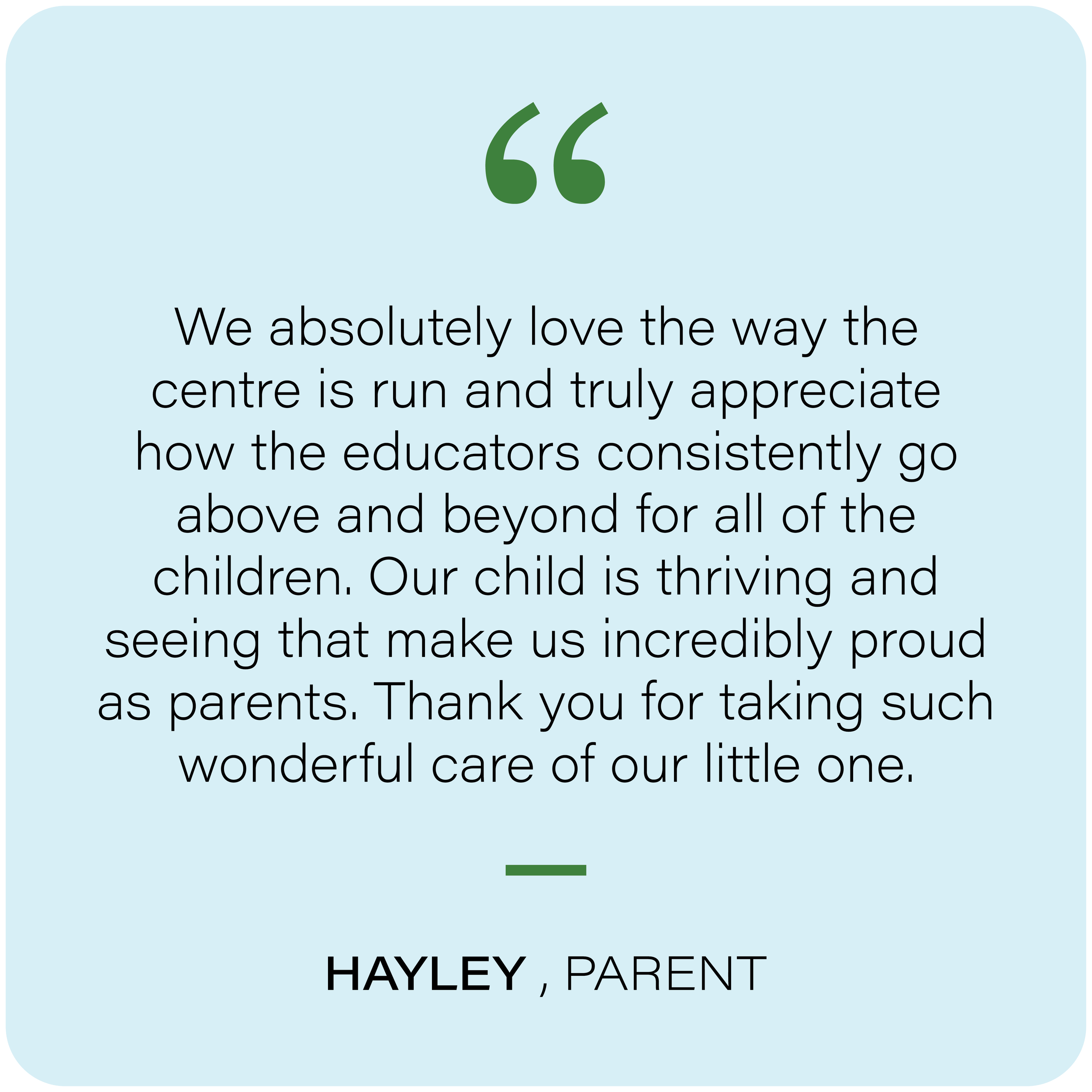 A quote about loving how the educational staff run the center, displayed on a light blue background with green quotation marks and text, ending with a thank you to the staff. Beneath the quote, there is the name 'Hayley, Parent' in bold black text.