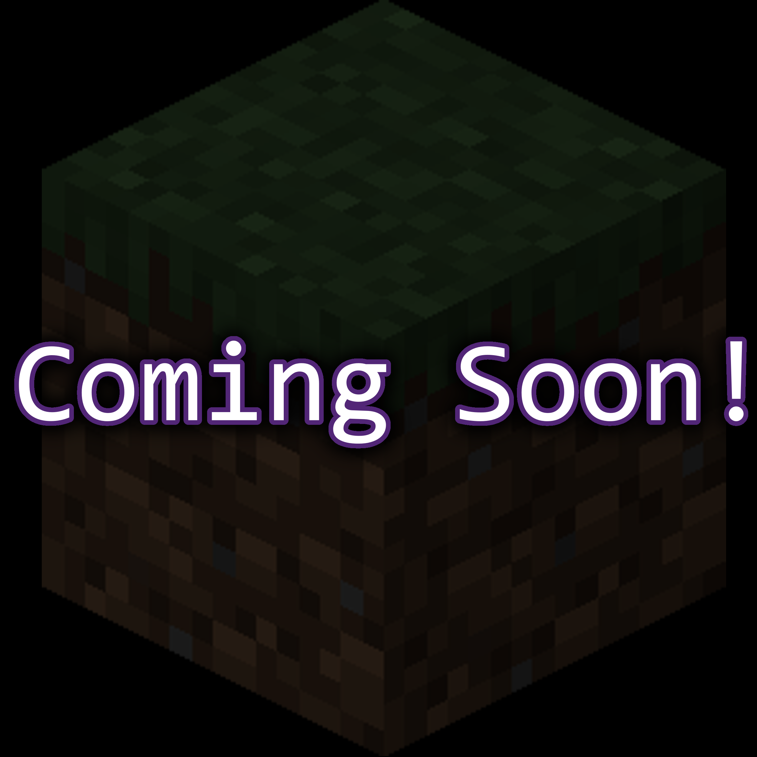 White text reading "Coming Soon!", surrounded by a purple outline, a black drop shadow and a black background with an image of a Minecraft grass block at 25% opacity.