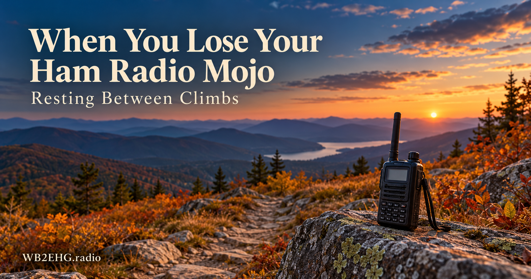 A handheld radio rests on a rock beside an autumn mountain trail at sunset. Text reads “When You Lose Your Ham Radio Mojo,” “Resting Between Climbs,” and “WB2EHG.radio.”