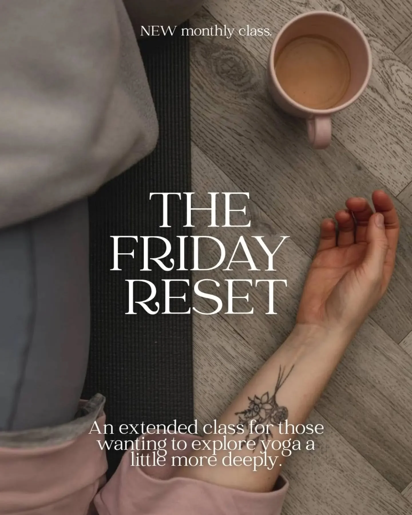 A chance to go a little deeper into your practice.

Every month, we&rsquo;ll be running The Friday Reset - an extended class for those who want to explore their practice beyond the poses and have a little more time to slow down and explore.

Alongsid