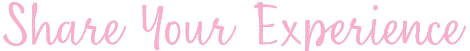 Pink cursive text that says 'Share Your Experience'