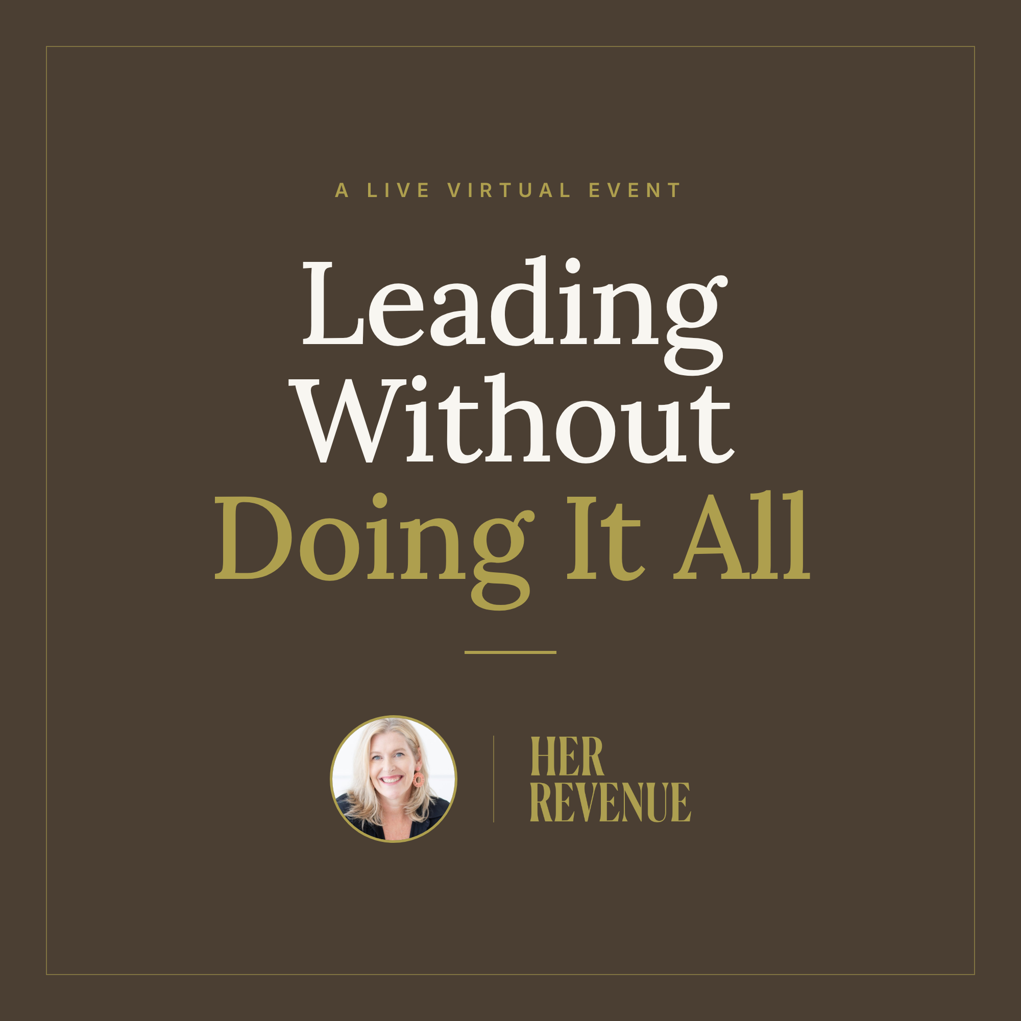 Leading Without Doing It All: Live Virtual Event