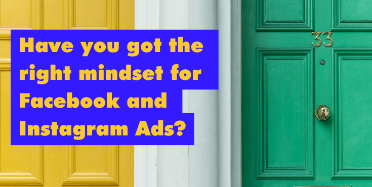 Have you got the right mindset for Facebook and Instagram Ads?