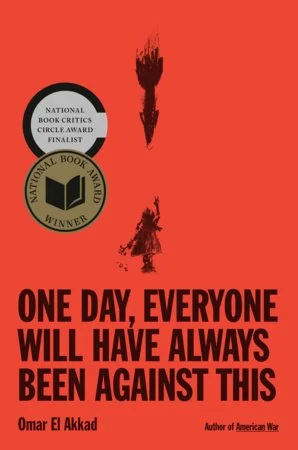 Red book cover with black silhouettes of a rocket and a soldier, including two award badges — one for a finalist in the National Book Critics Circle Award and another indicating a winner of the National Book Award. The title reads, "One Day, Everyone Will Have Always Been Against This," by Omar El Akkad, author of American War.