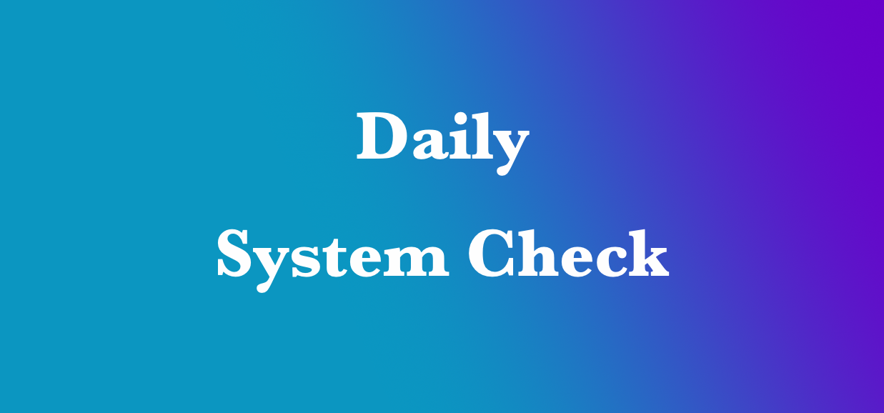 A button that says Daily System Check.