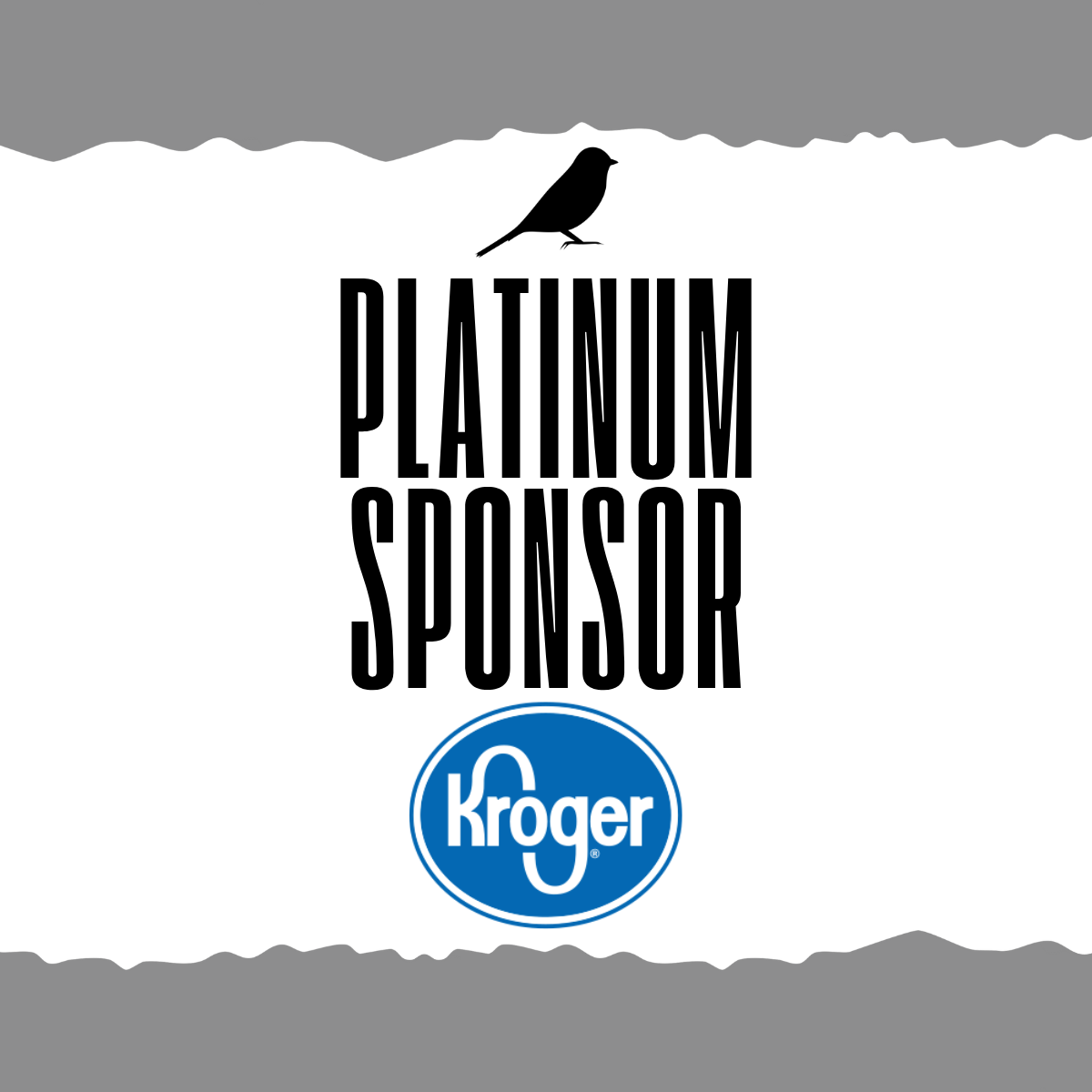 Kroger logo with text indicating platinum sponsor, black bird silhouette at the top, gray torn paper border at the top and bottom.
