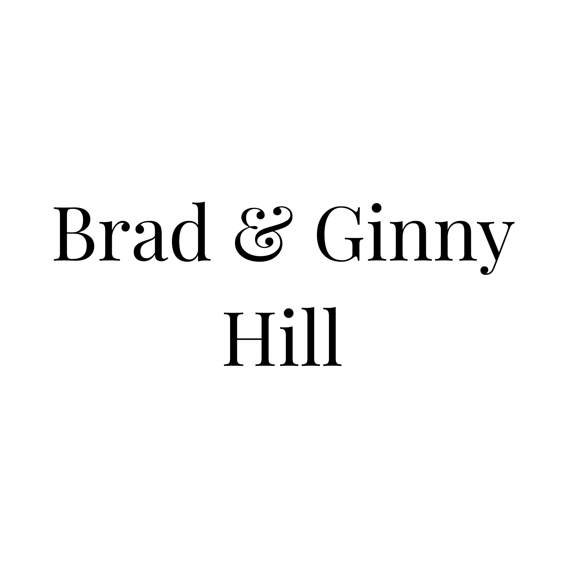 Text reading 'Brad & Ginny Hill' on a white background