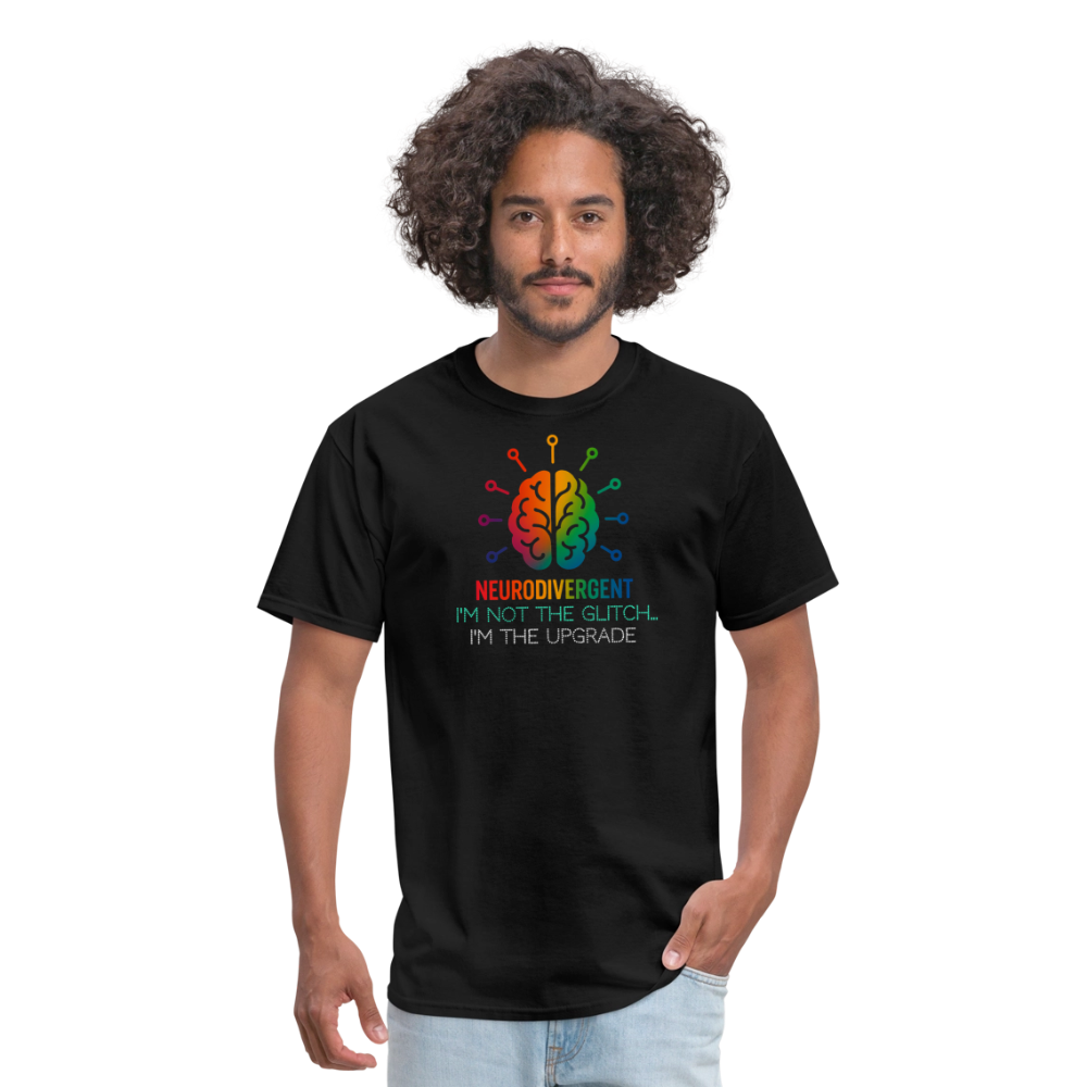 Neurodivergent: I’m Not the Glitch… I’m the Upgrade. Unisex T-Shirt