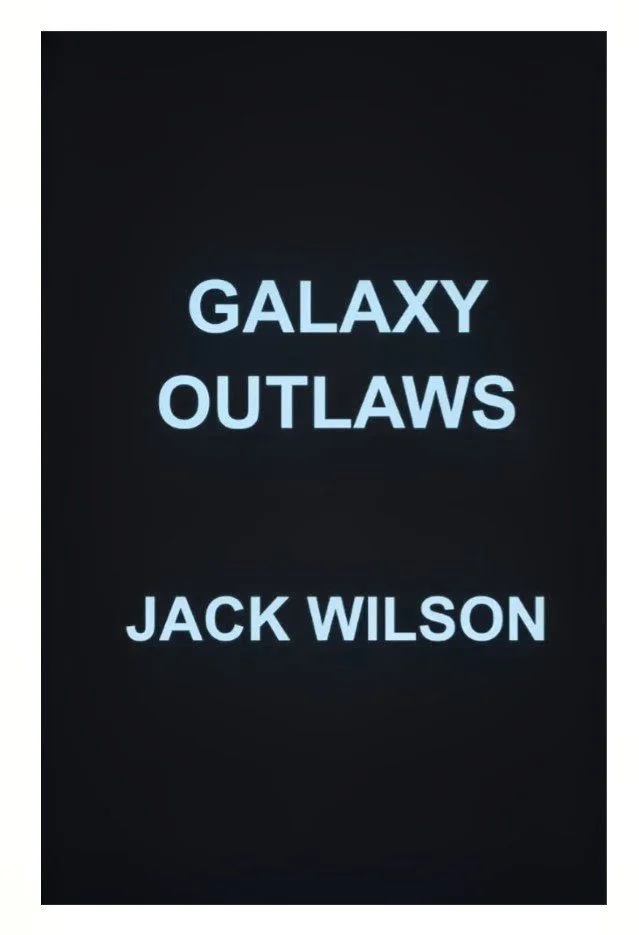 Galaxy Outlaws

by Jack Wilson

