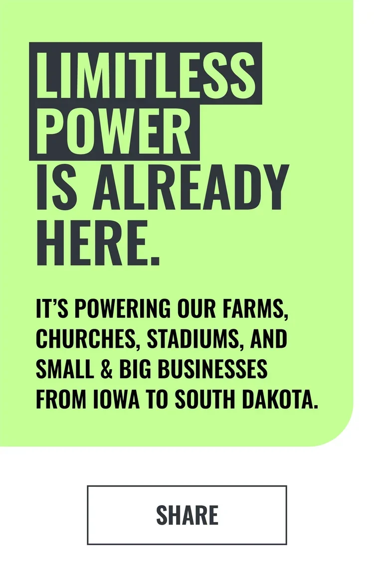 A green background with bold black and green text stating 'Limitless Power is already here.' Below, it explains that this power is fueling farms, churches, stadiums, and businesses from Iowa to South Dakota, and there is a 'Share' button at the bottom.