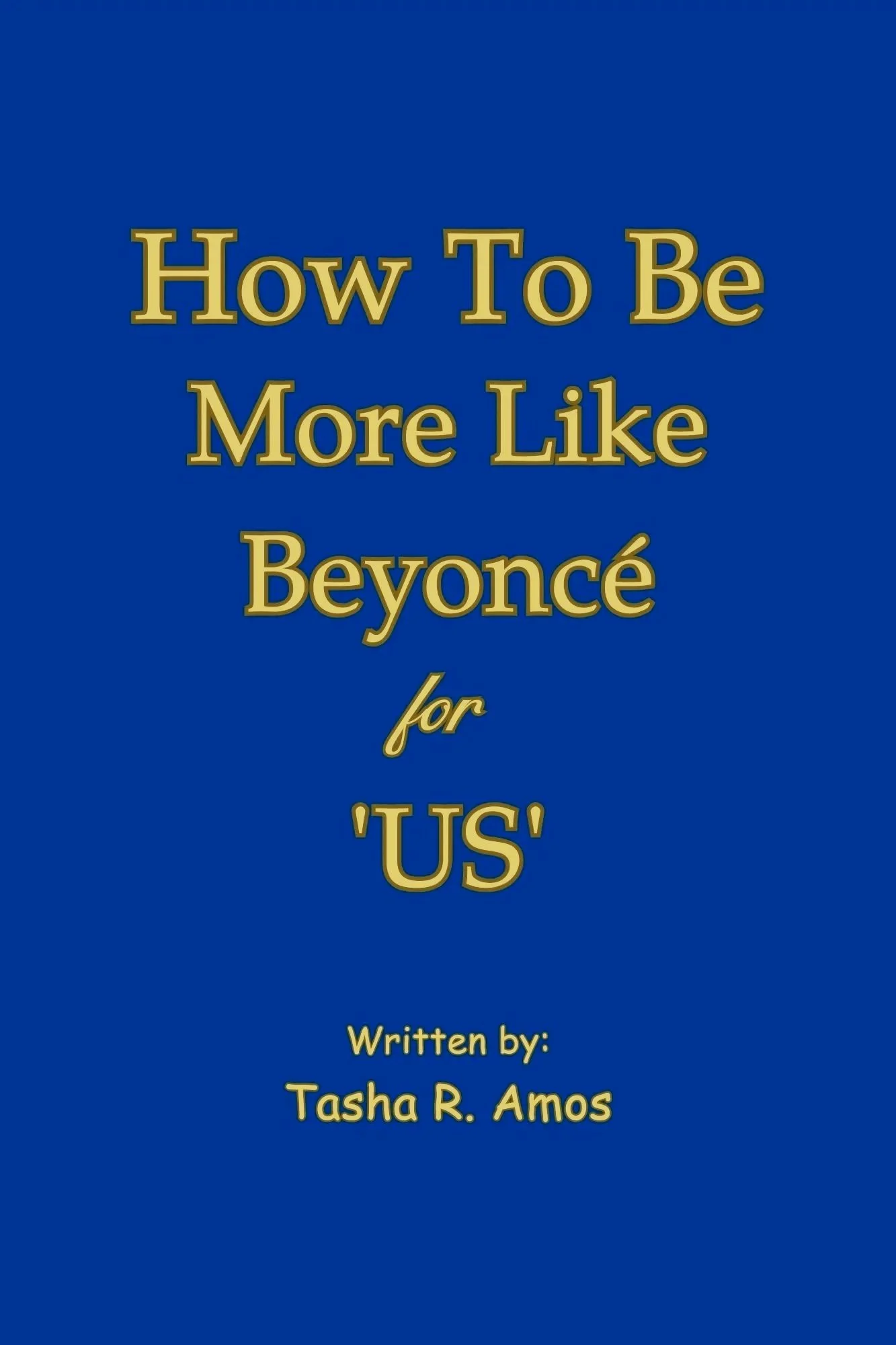 Cover of a book titled 'How To Be More Like Beyoncé for 'US'' written by Tasha R. Amos, with a blue background and yellow text.
