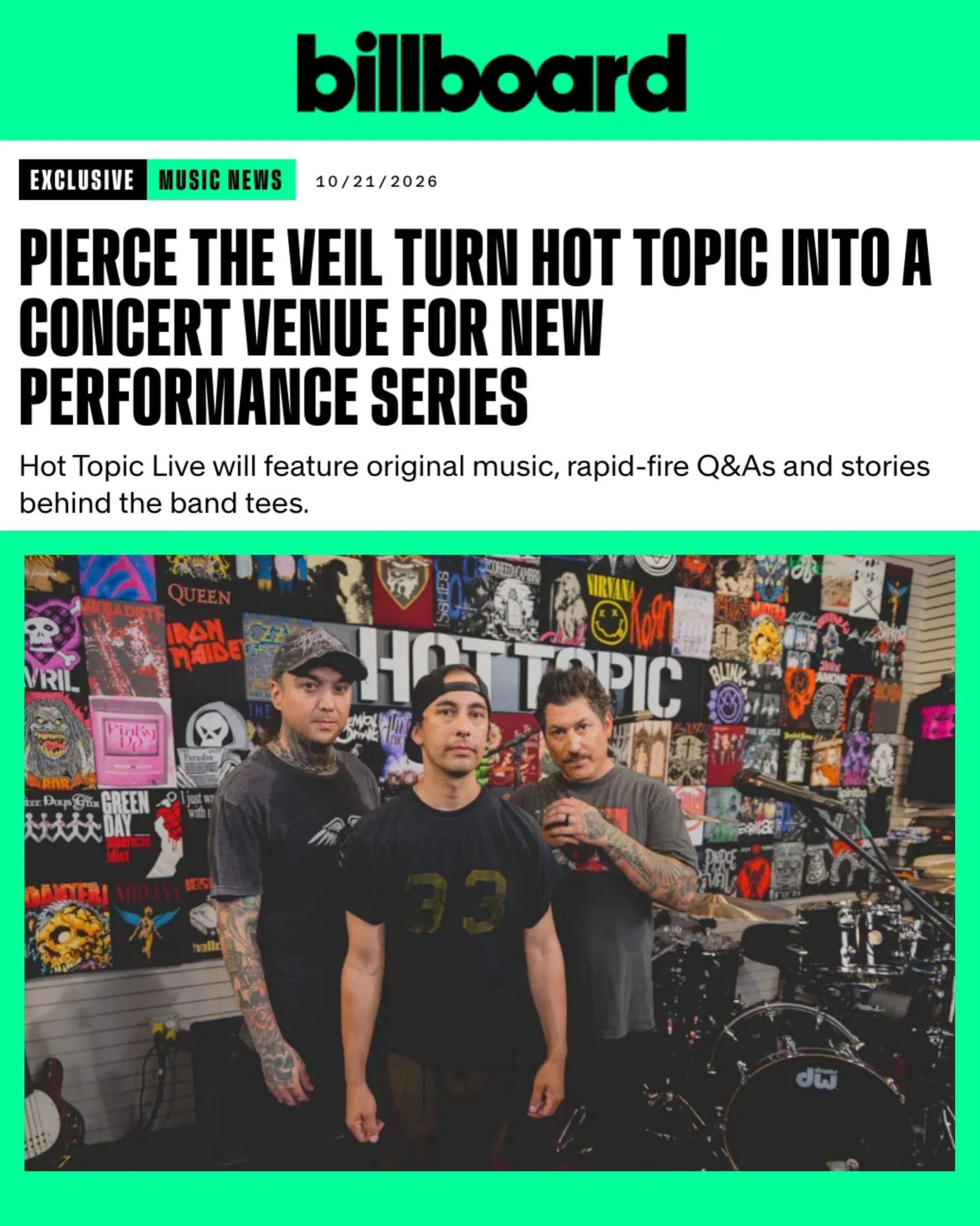 BIG NEWS! 🎸

Hot Topic is bringing live music to a whole new stage with the launch of HOT TOPIC Live, a brand-new performance series filmed inside a custom-built studio at its Hollywood flagship store!

Kicking things off is none other than PIERCE T