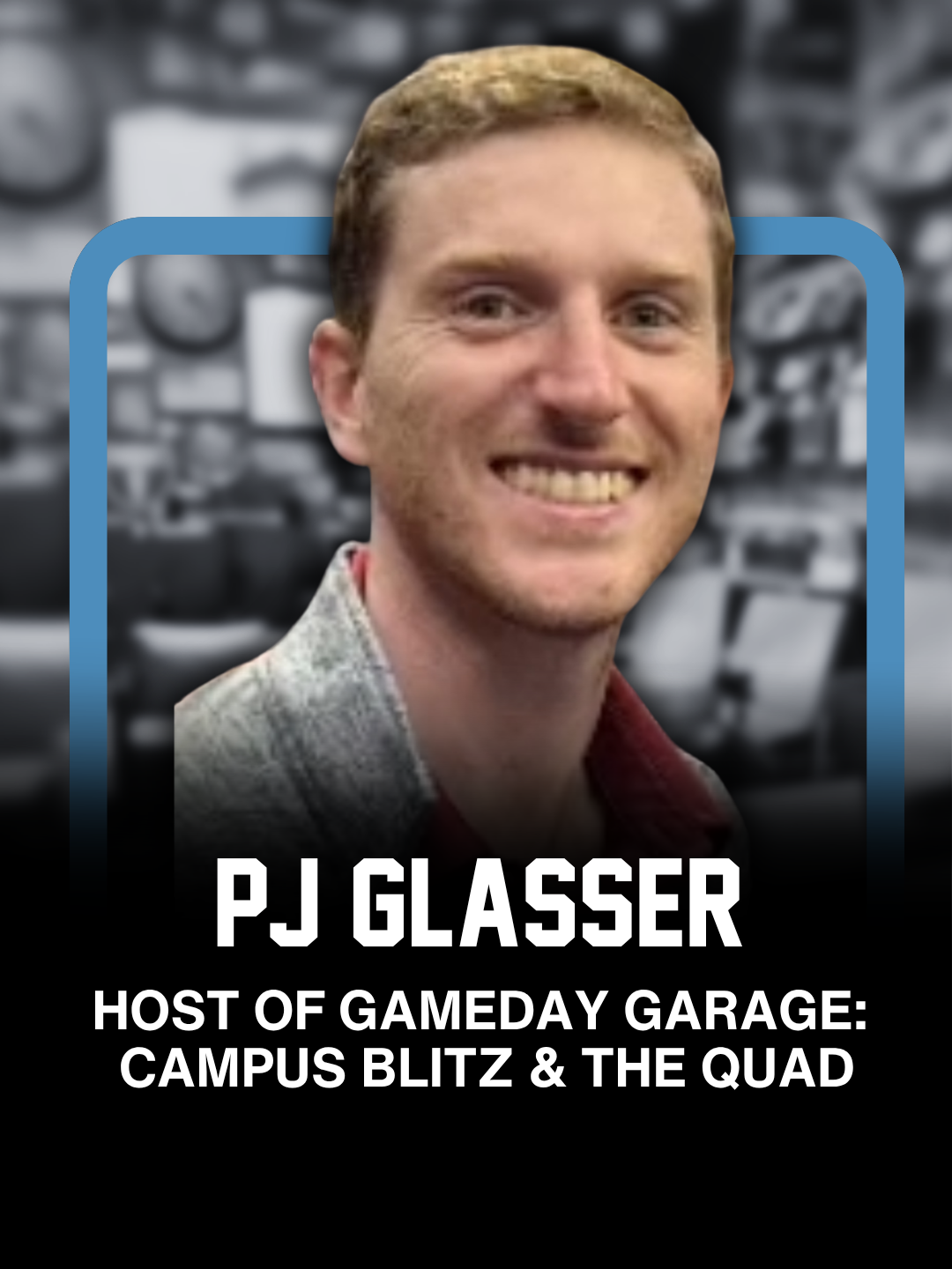 Photograph of PJ Glasser, smiling, with blurred background featuring multiple clocks, overlaid with text indicating he is the host of Gameday Garage, Campus Blitz, and The Quad.