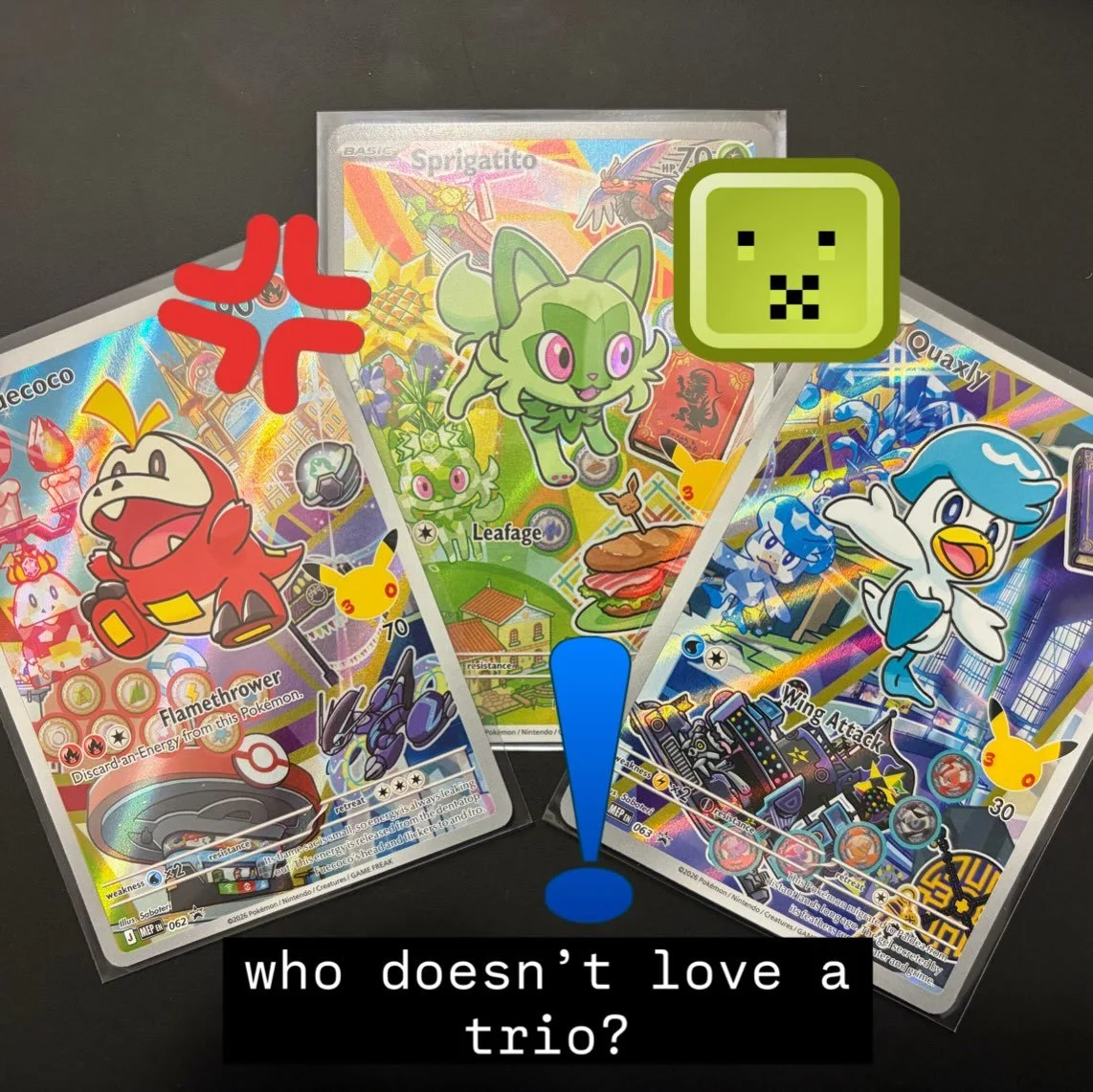 Look at these 3 cuties we picked up at Saturdays Ripfest! 

Who&rsquo;s your Fav? 

We love a win, and having Sprigatito, Fuecoco, and Quaxly together celebrate the big #pokemon30 is huuuge! 

Don&rsquo;t be shy, send us a dm about more of our collec