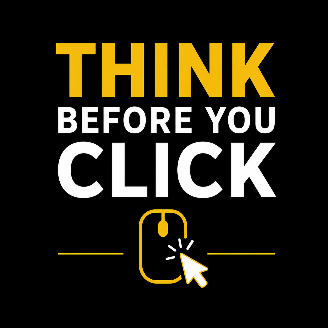 Bold yellow and white text on a black background reading 'Think Before You Click' with a yellow mouse icon and cursor arrow below.
