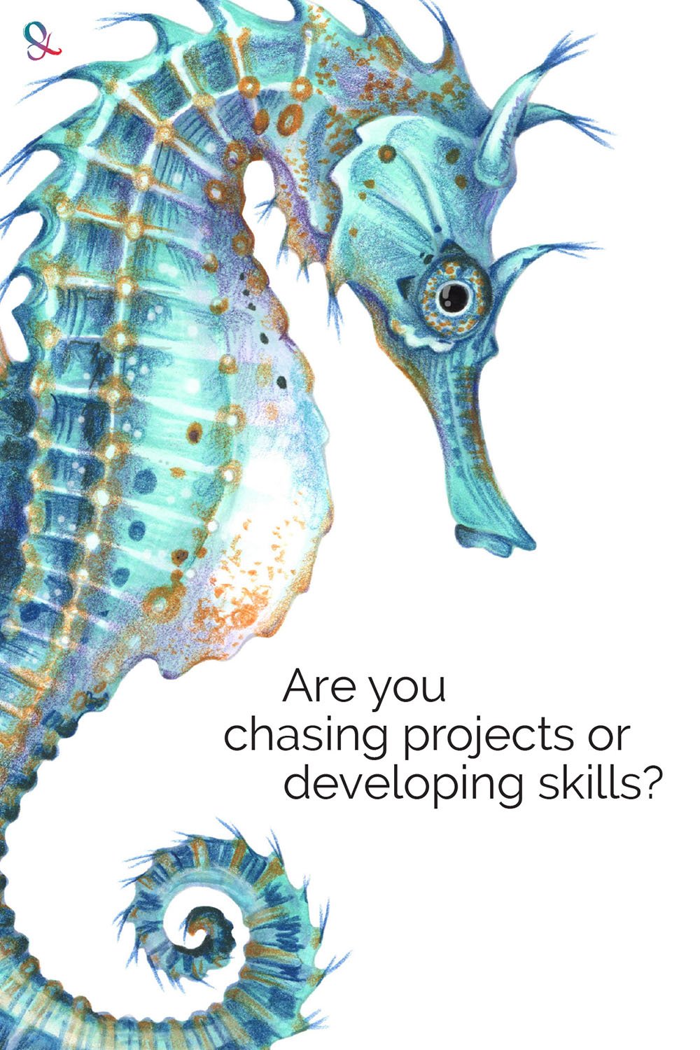 “Are you chasing projects or developing skills” blue green seahorse illustration with marker and colored pencil. Learn about choosing coloring tutorials that teach lasting art skills.