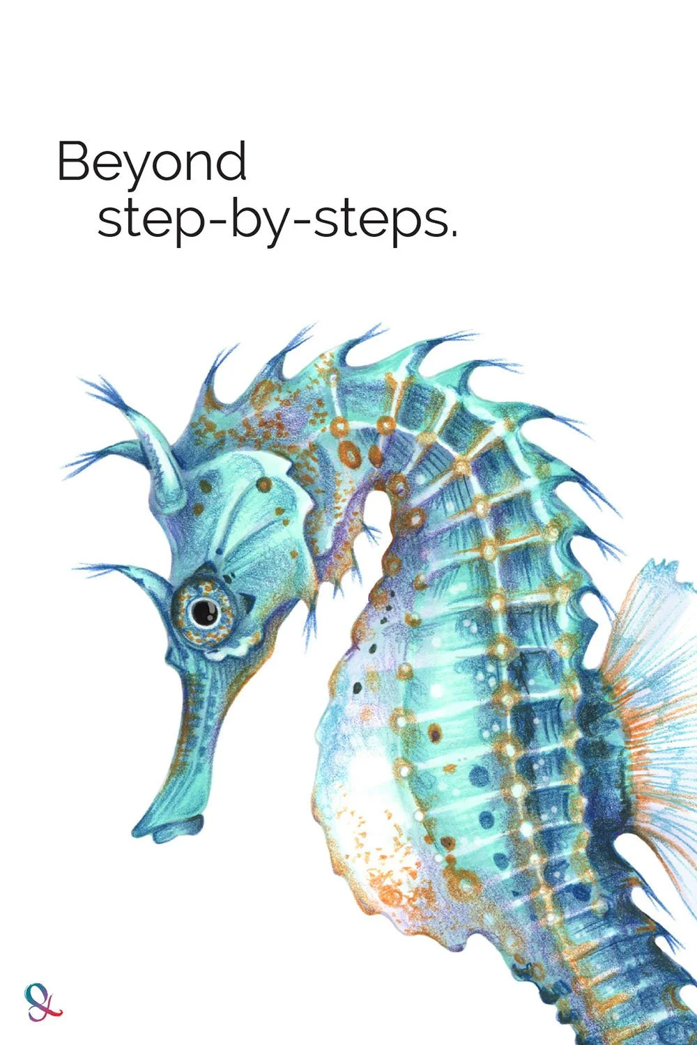 “Beyond step-by-steps” with marker and colored pencil seahorse illustration. Learn about choosing coloring tutorials that teach lasting art skills.