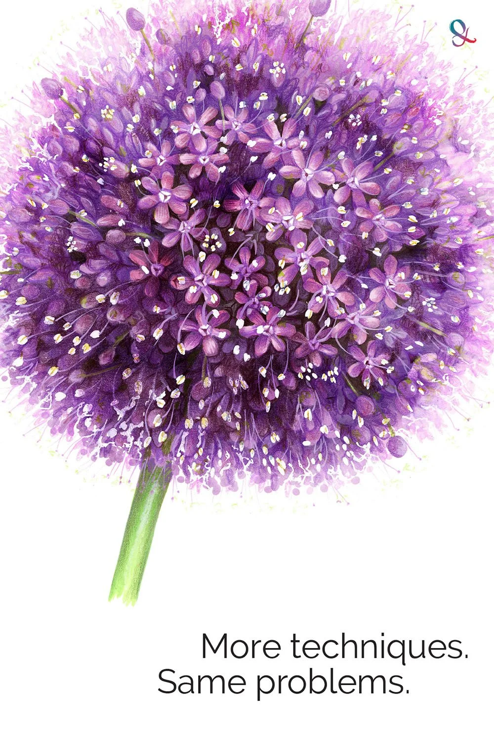 "More Techniques, Same Problems" with Giant Allium illustration by Amy Shulke. Learning more techniques will not solve adult coloring problems.