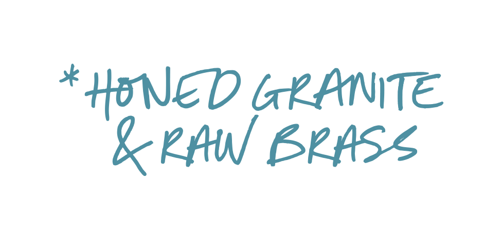 Handwritten text saying 'Honed Granite & Raw Brass' with a blue asterisk at the beginning.