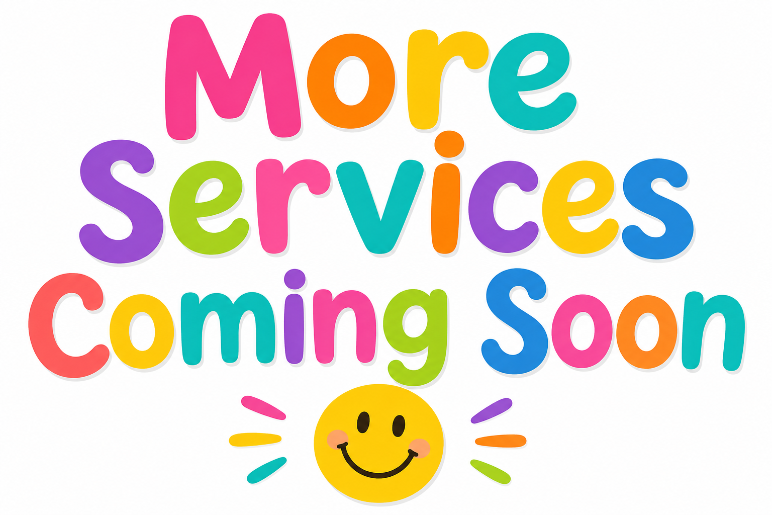 Colorful text saying 'More Services Coming Soon' with a smiling yellow sun illustration below.
