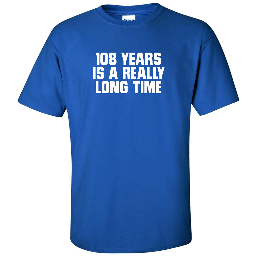 108 Years Is A Long Time Shirt