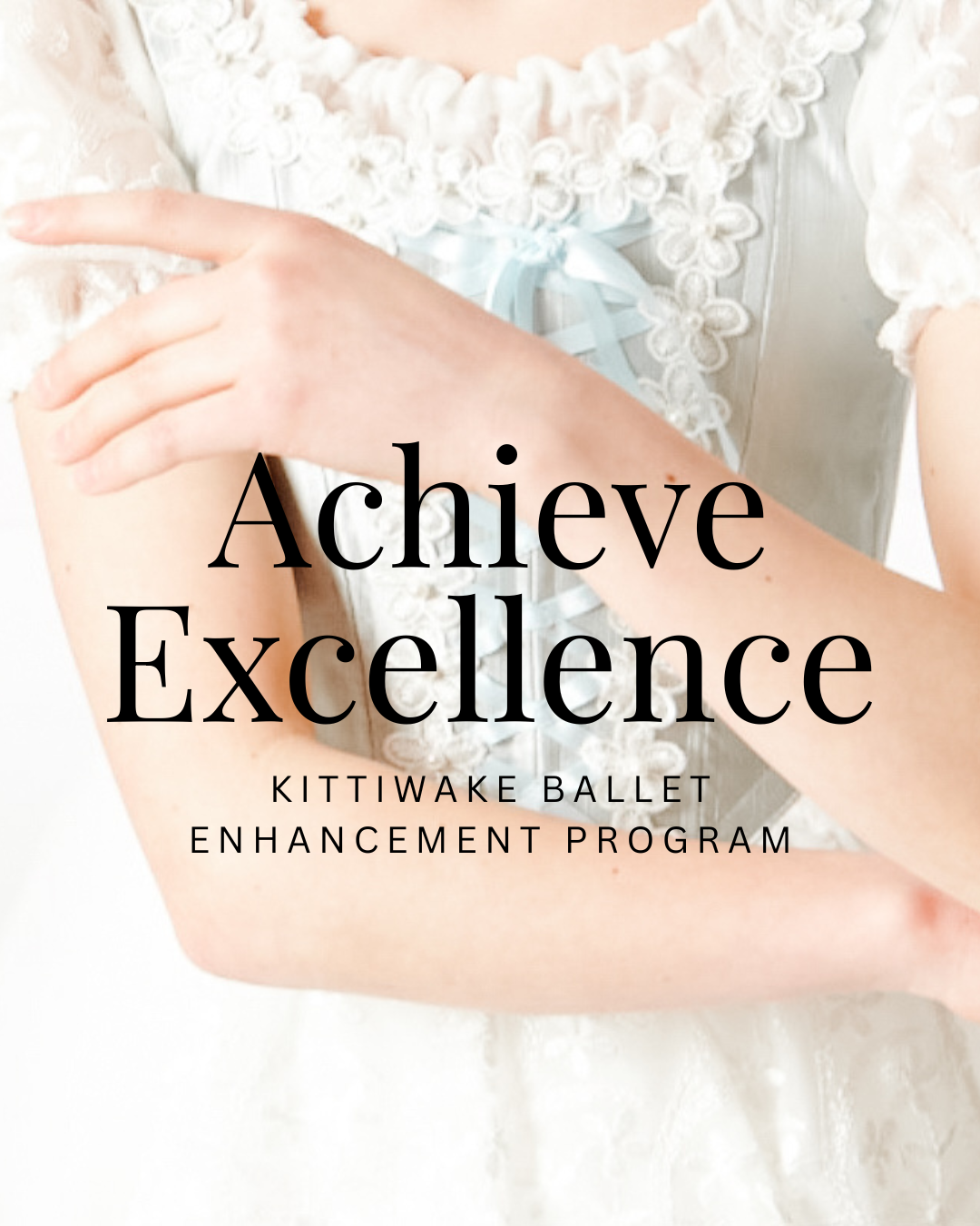A person in a white lace dress with a bow, with text overlay reading 'Achieve Excellence' and 'Kittiake Ballet Enhancement Program'.