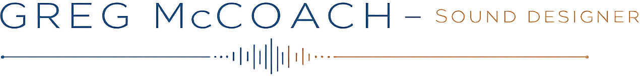 Greg McCoach - Sound Designer