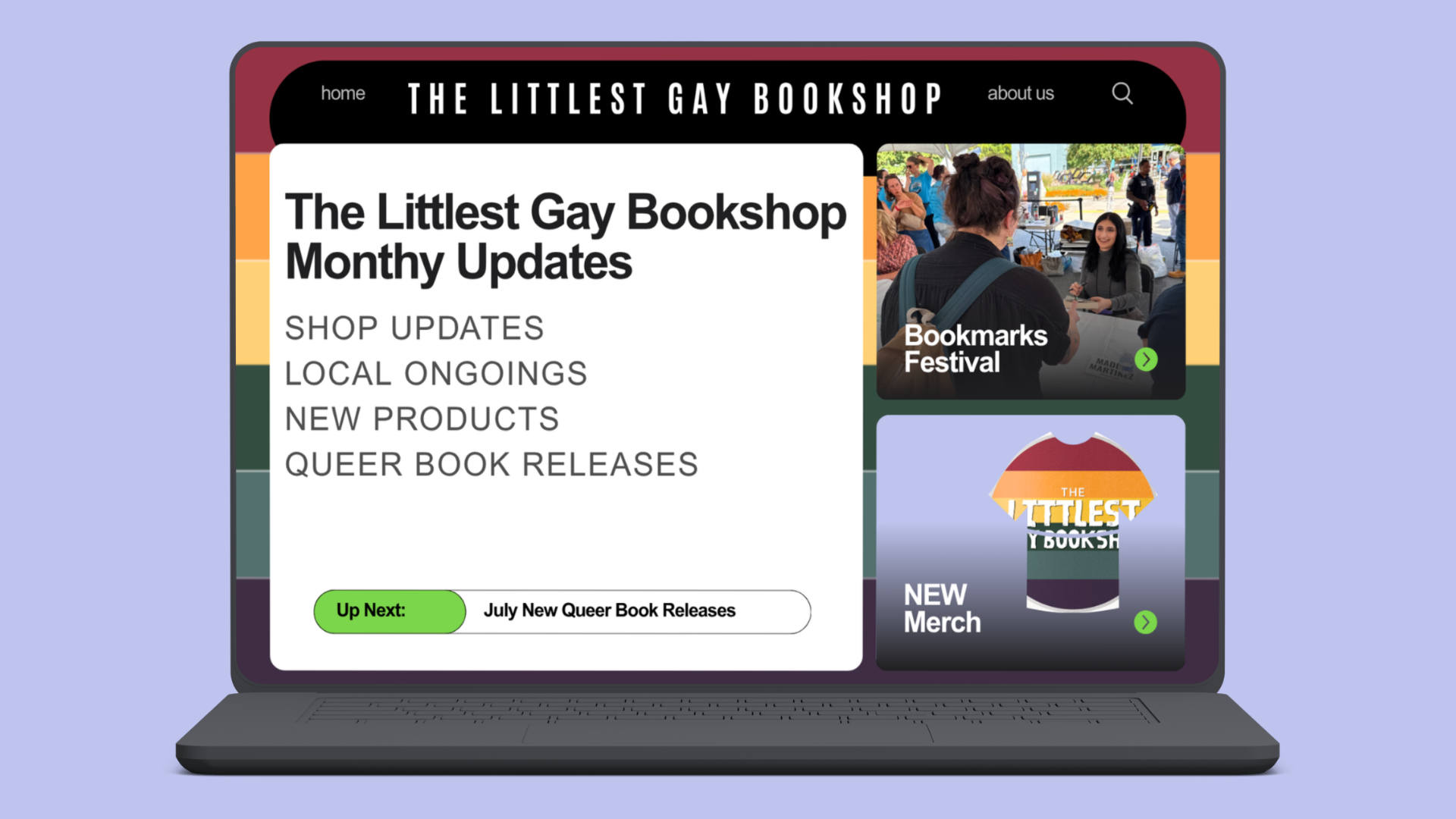 A laptop screen displaying a website for the Littlest Gay Bookshop. The page features a menu with options like shop updates, local ongoings, new products, and Queer book releases. There's a banner at the top with the site's name, and a sidebar with promotional content for new merch, book festival, and July queer book releases. The background of the webpage has rainbow stripes, reflecting LGBTQ+ pride.
