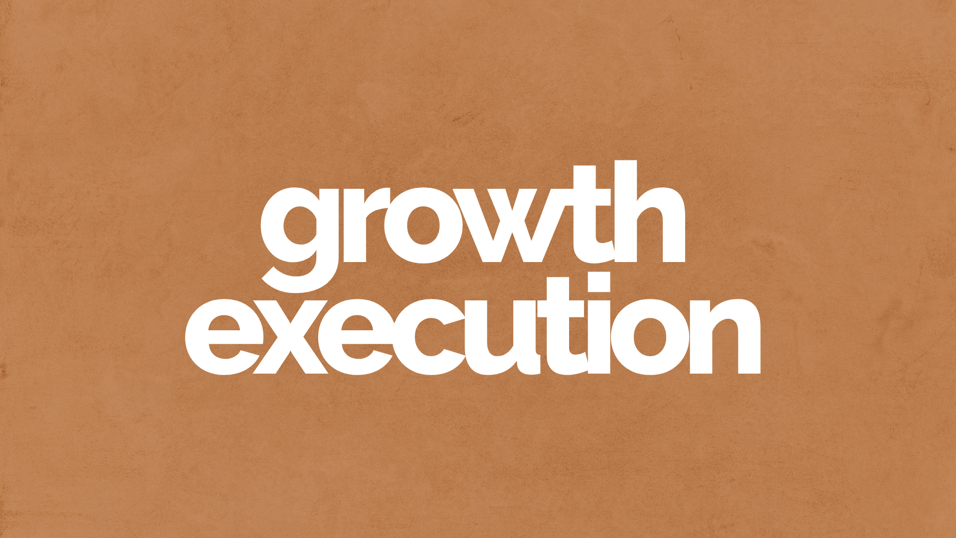 Need progress? → Growth Execution